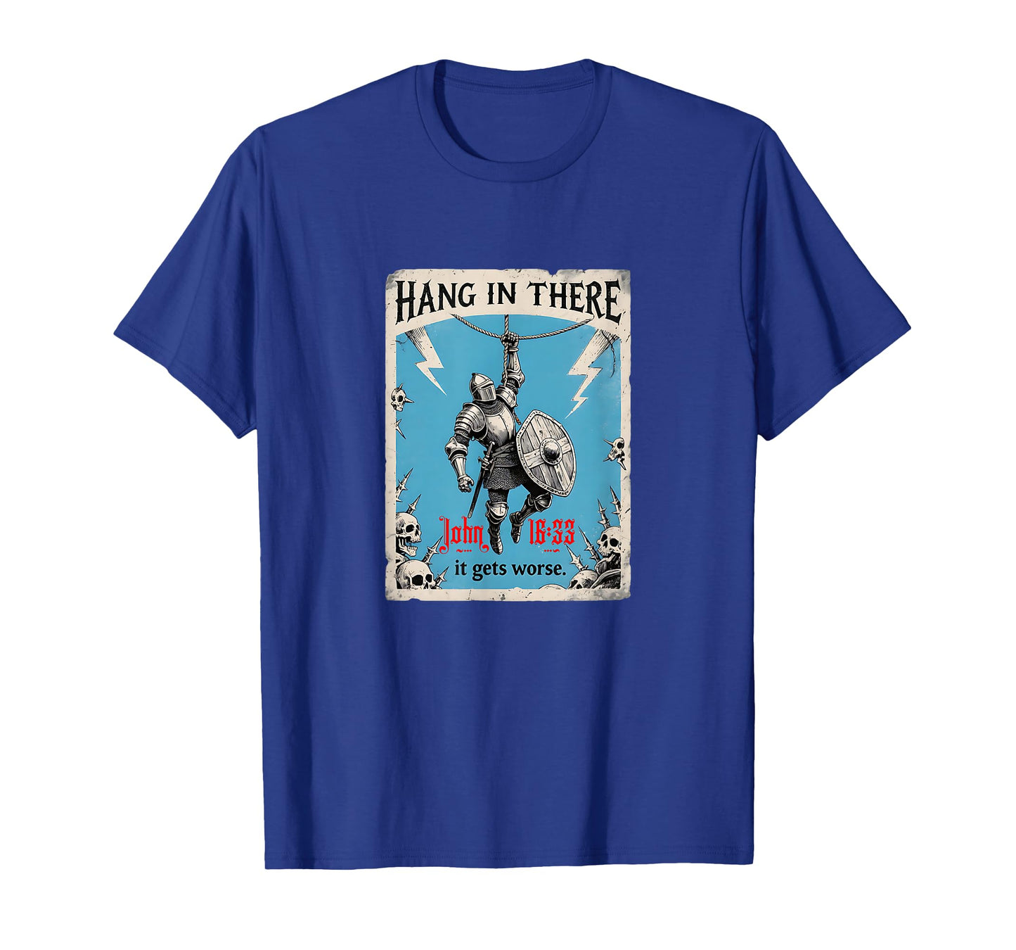 Hang in There It Gets Worse John 16:33 Christian Knight T-Shirt