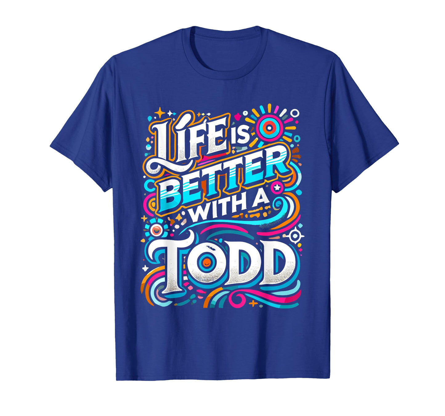 Life Is Better With A TODD T-Shirt Name TODD T-Shirt