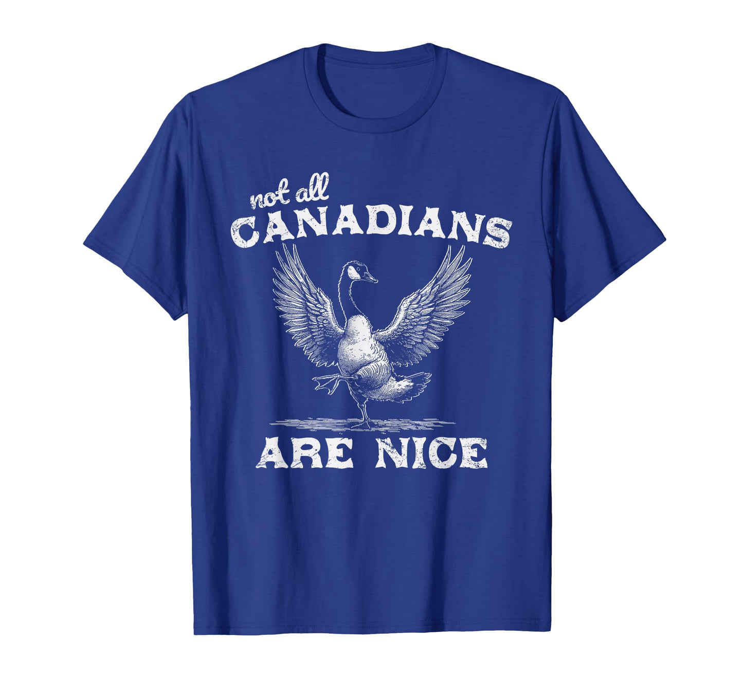 Not All Canadians Are Nice Funny Canadian Goose Humor T-Shirt