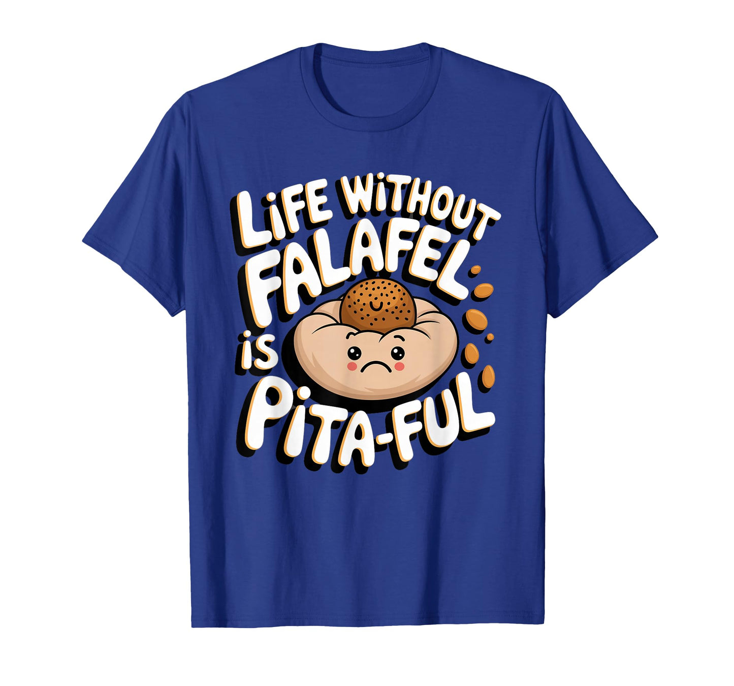 Falafel: Life without falafel is pita-ful T-Shirt