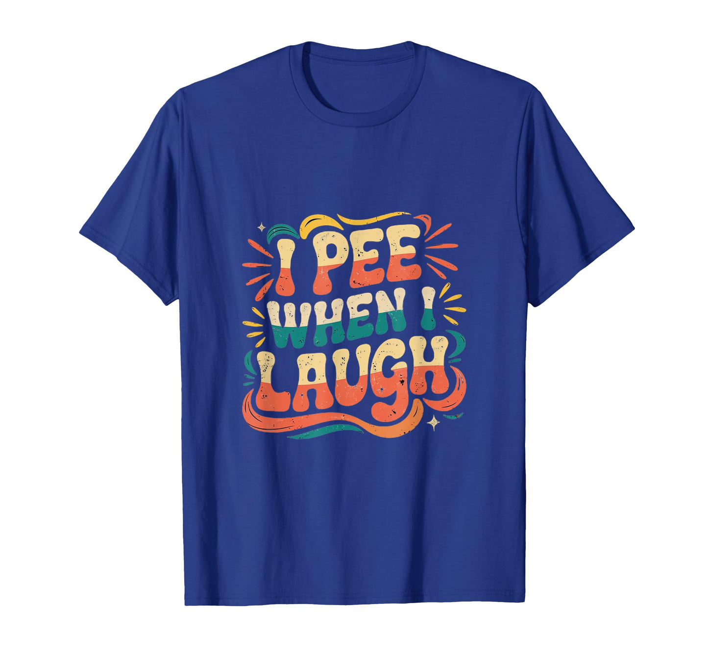 I Pee When I Laugh Relatable Adult Embarrassing -------- T-Shirt