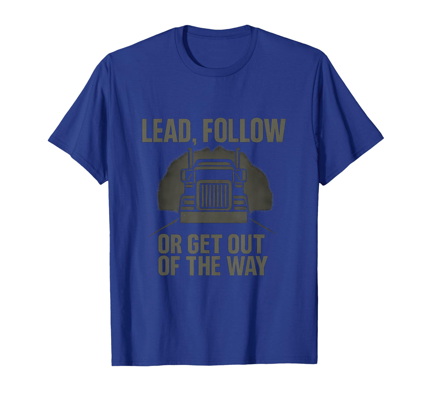 Lead Follow or Get Out of the Way Trucker Design T-Shirt