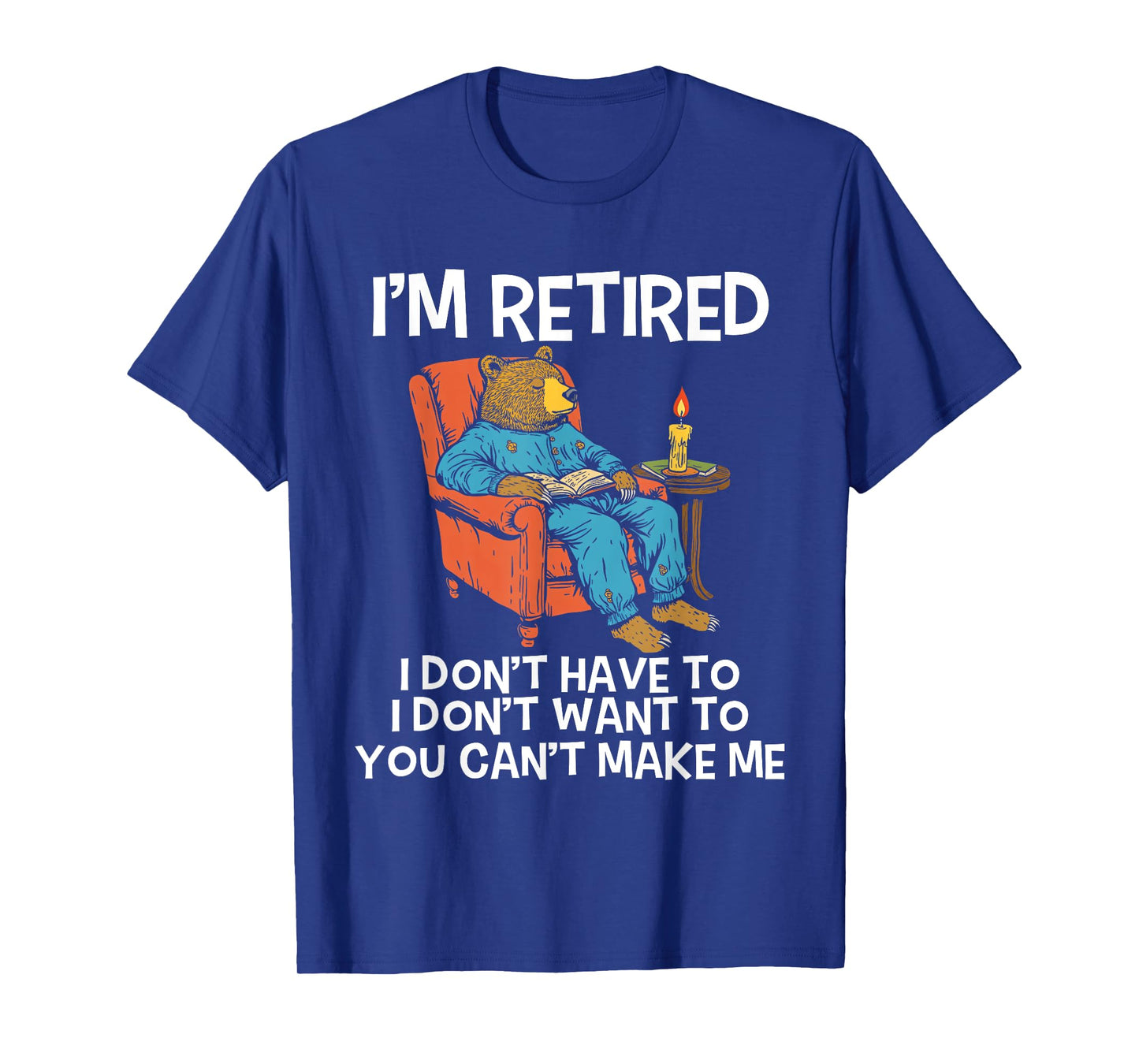 I'm Retired I Don't Have To I Don't Want To Bear Men Women T-Shirt