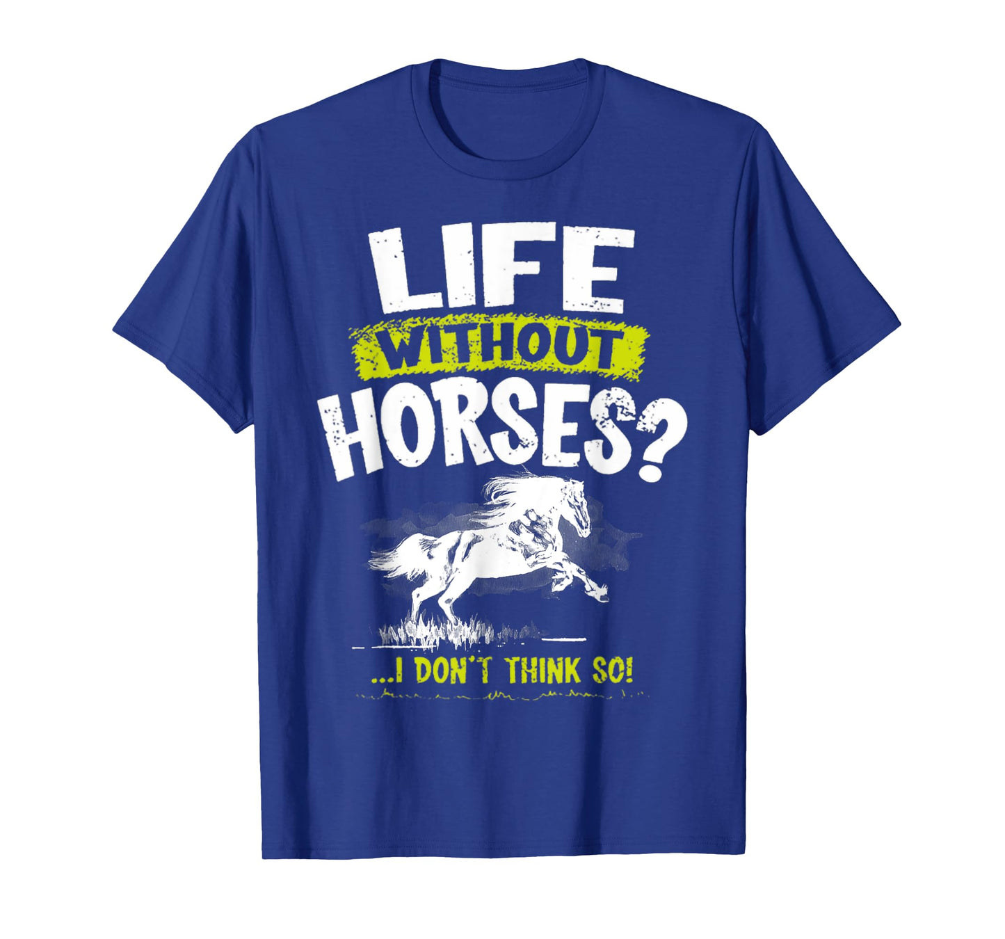 Life Without Horses I Don't Think So Shirt Horseback Riding T-Shirt