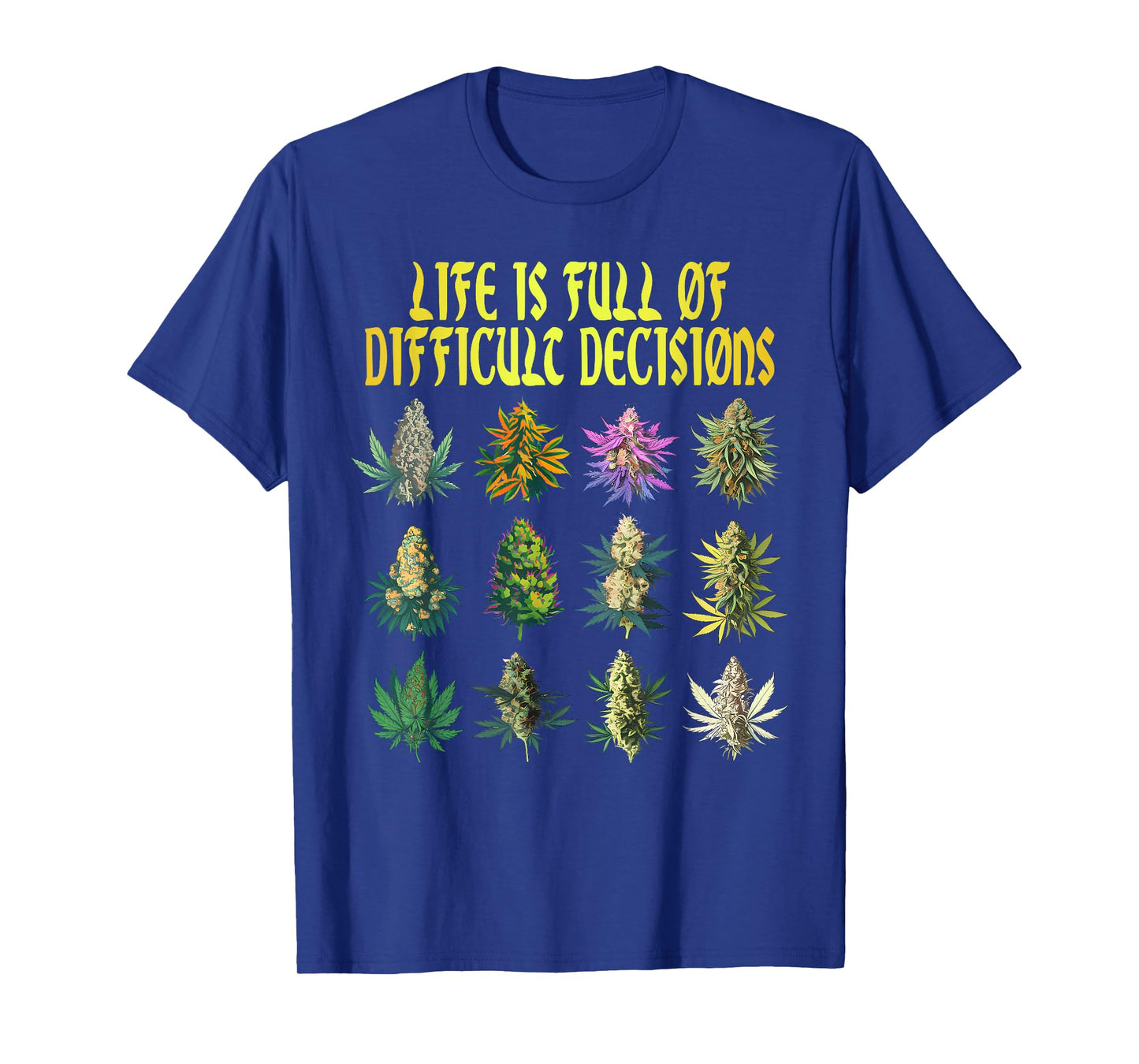 Cannabis Weed Lover 420 Life Is Full Of Difficult Decisions T-Shirt