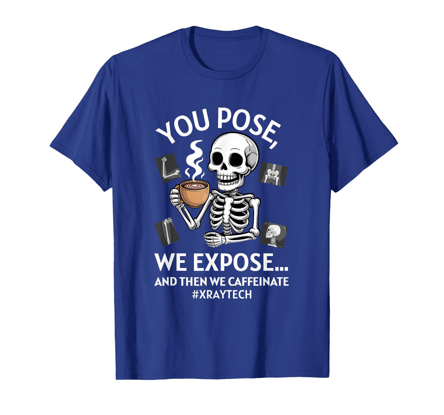 You Pose We Expose Funny Radiologist X-ray Technician T-Shirt