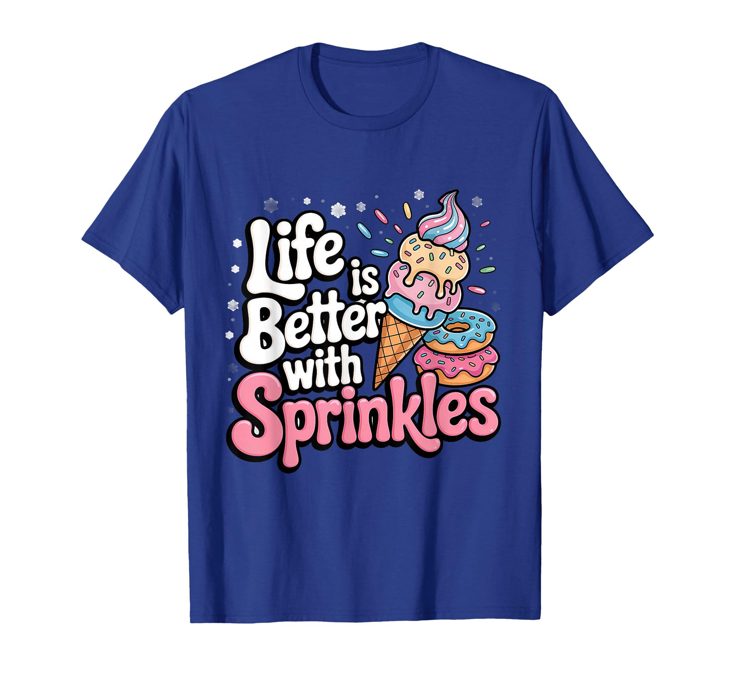 Life Is Better With Sprinkles Sweet Ice Cream Lover T-Shirt