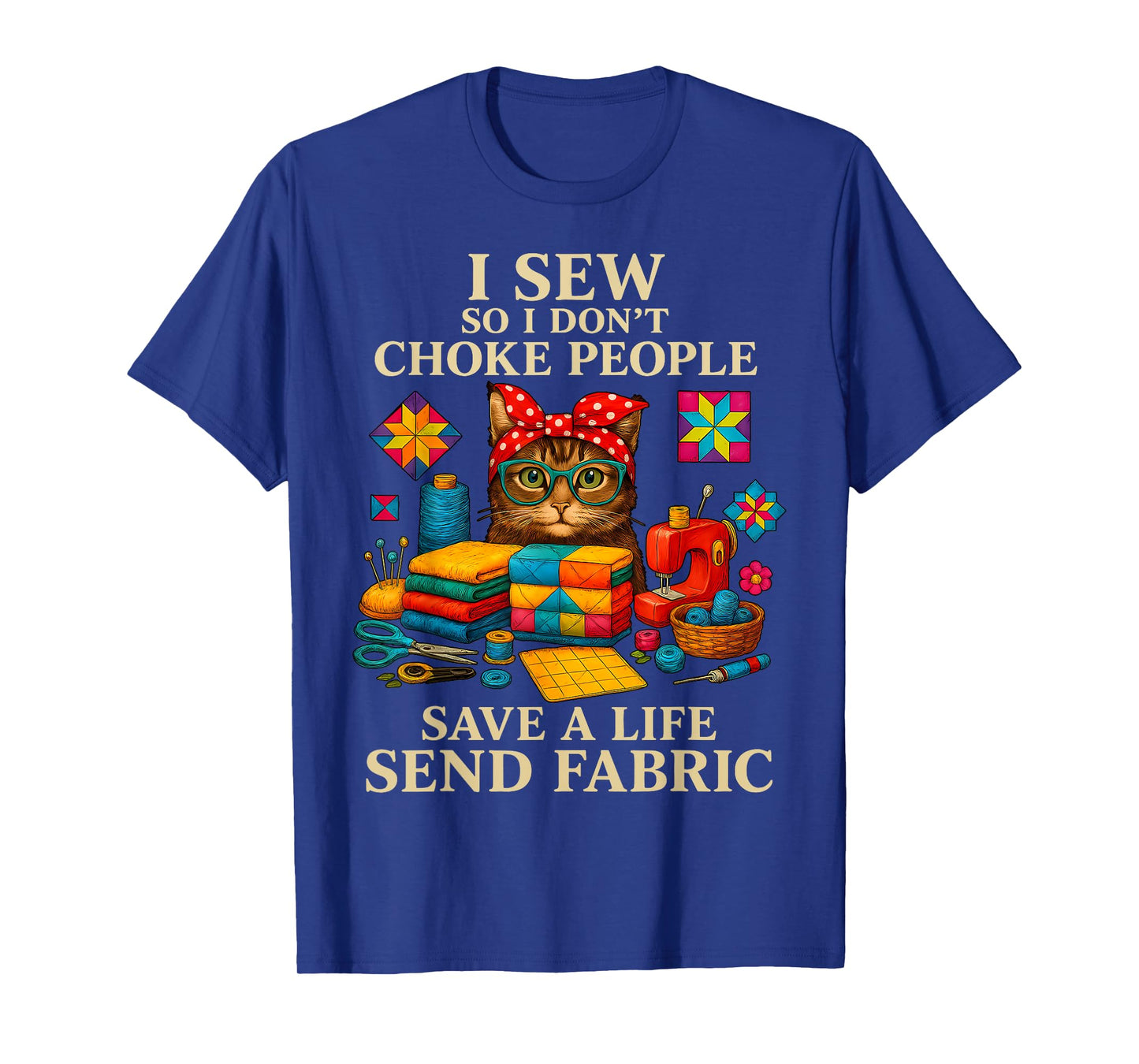 I sew so I don't choke people save a life send fabric cats T-Shirt