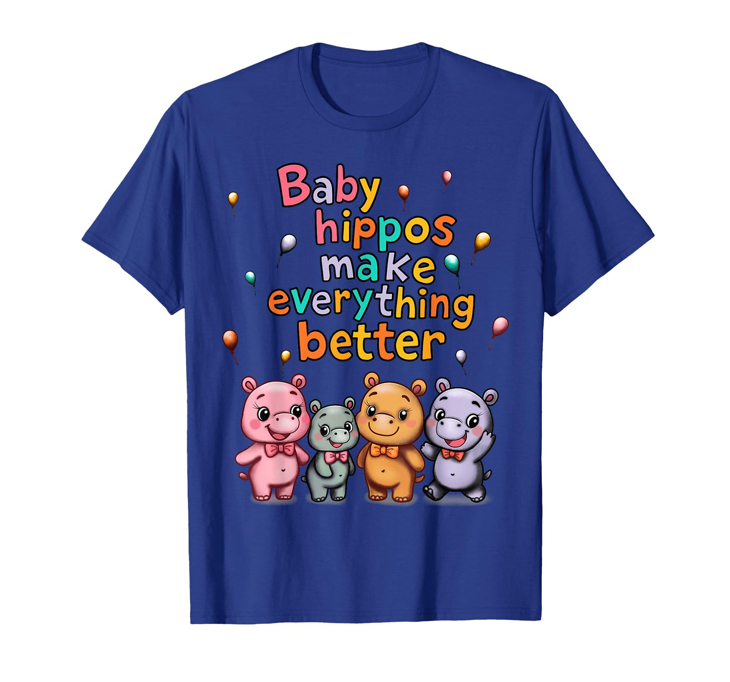 Baby Hippos Make Everything Better T-Shirt