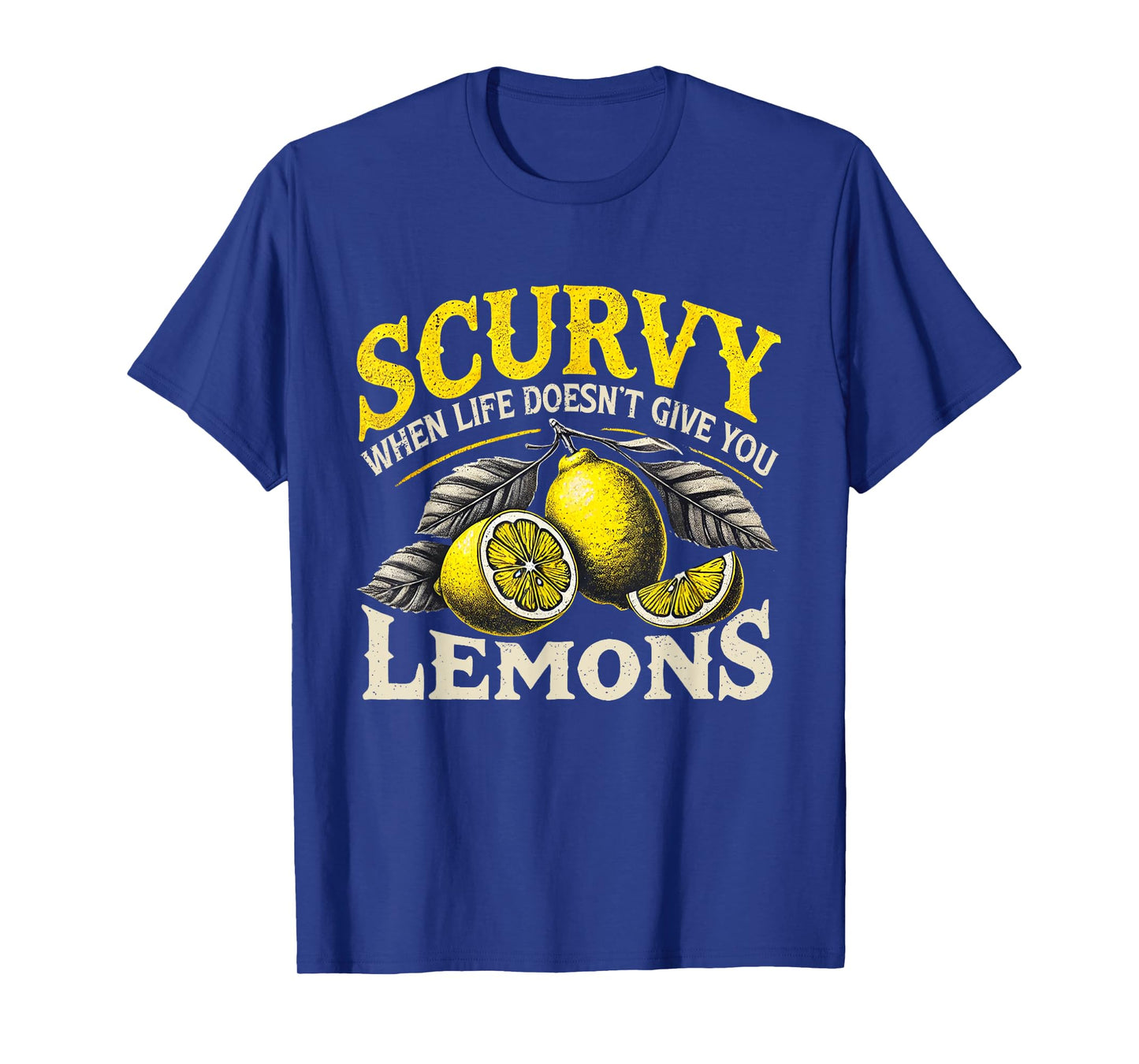 Scurvy When Life Doesn't Give You Lemons Fruit Saying T-Shirt