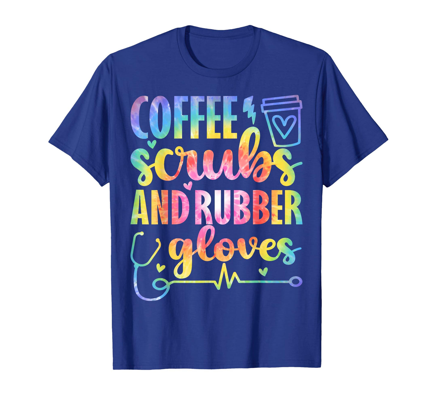 Nurse Tie Dye Coffee Scrubs Rubber Gloves Nursing Coworkers T-Shirt