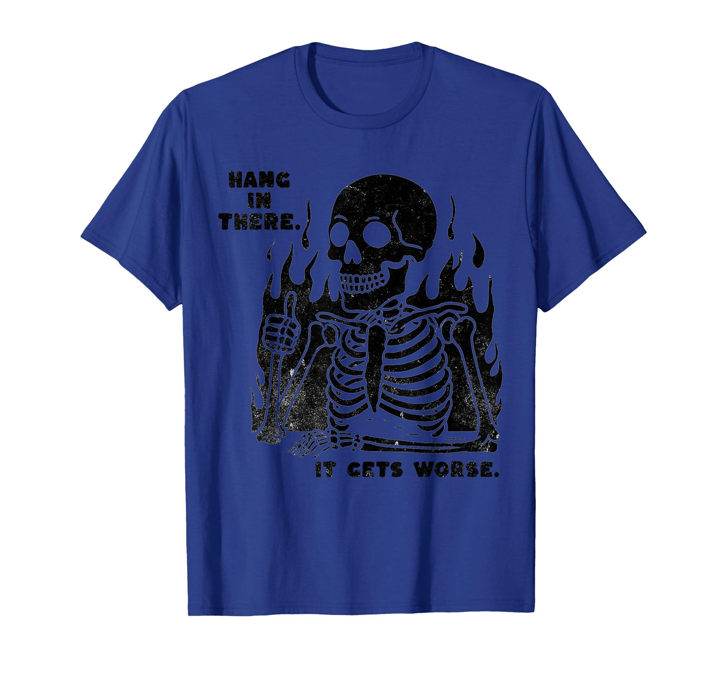 Funny Hang in There It Gets Worse Existential Dread Skeleton T-Shirt