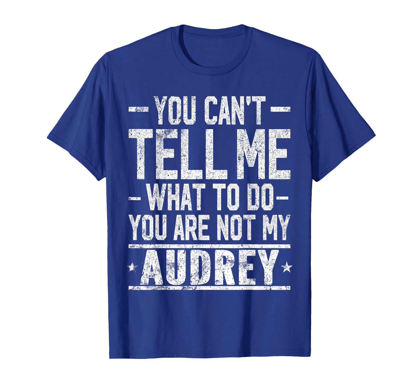 You Can't Tell Me What to Do You are Not My Audrey T-Shirt