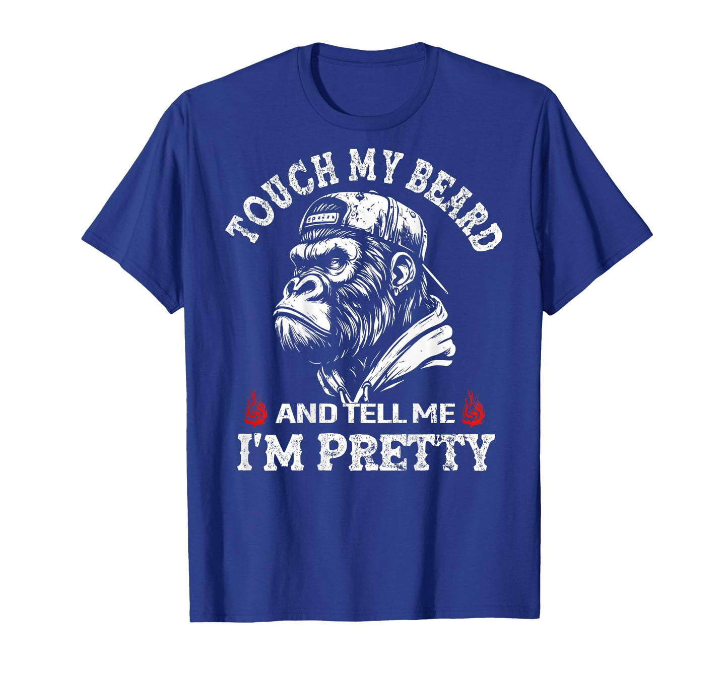 (On Back) Touch My Beard and Tell Me I'm Pretty Monkey T-Shirt