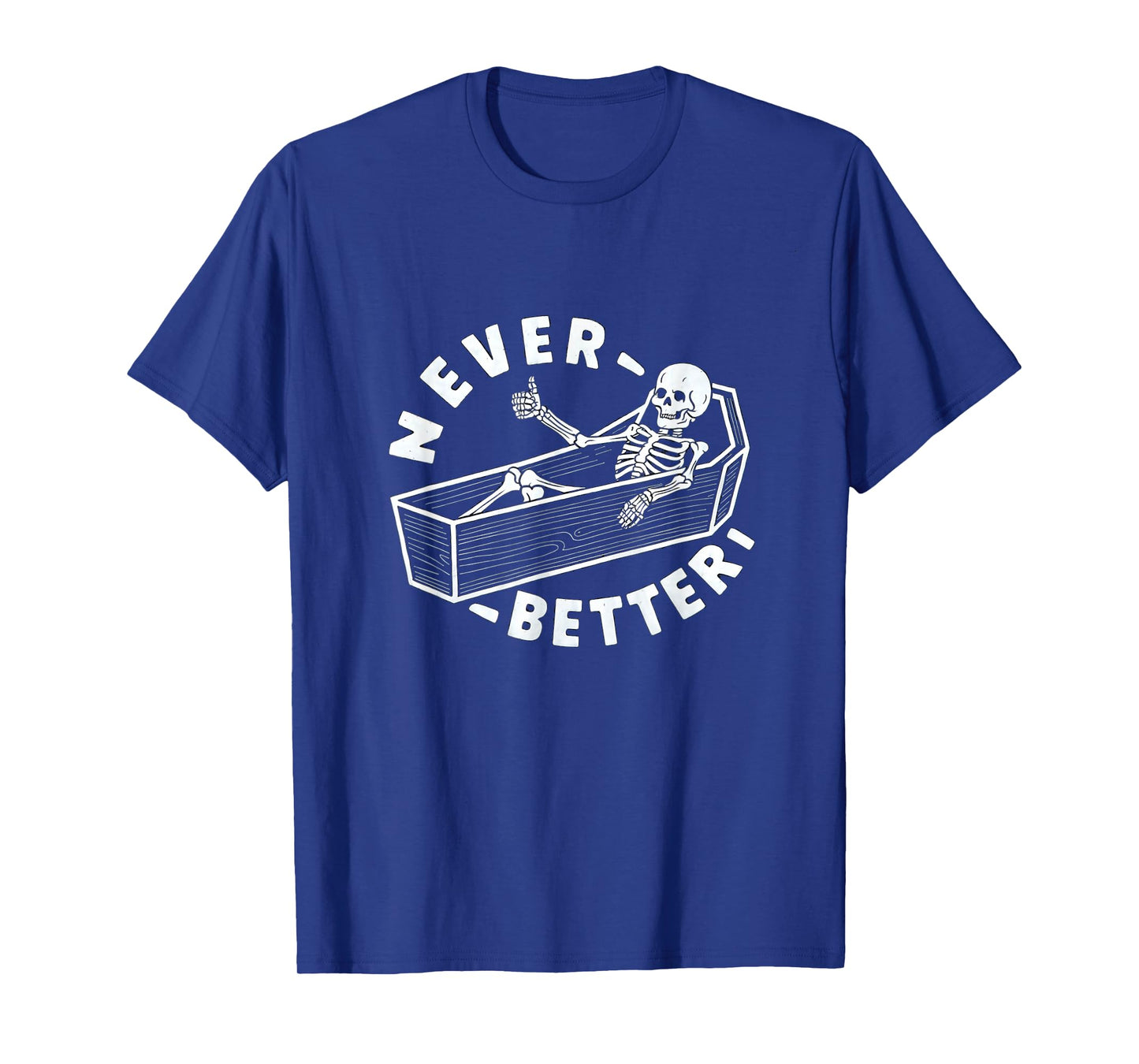 Never Better Skeleton In Coffin Giving Thumbs Up T-Shirt