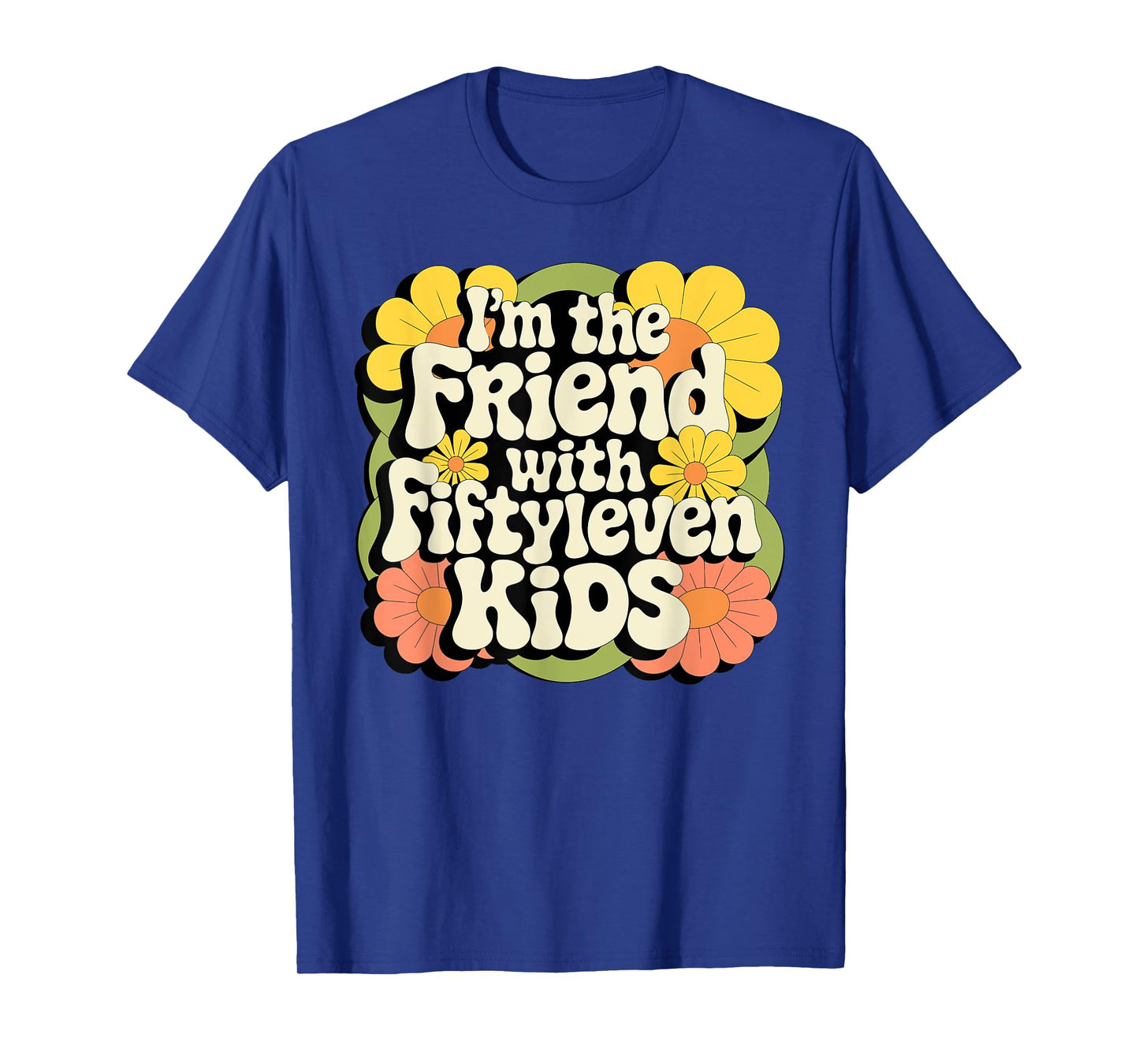 I'm the friend with fiftyleven kids T-Shirt