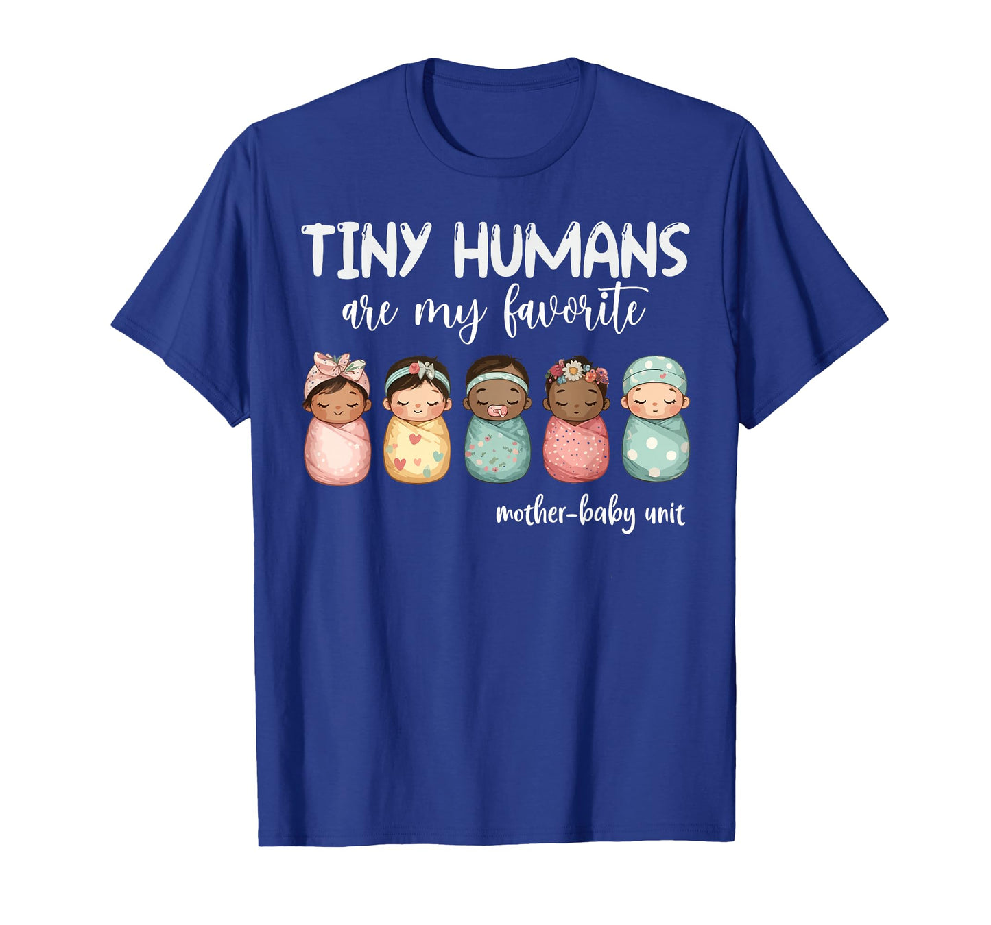 Tiny Humans Are My Favorite NICU Mother Baby Unit Nurse T-Shirt