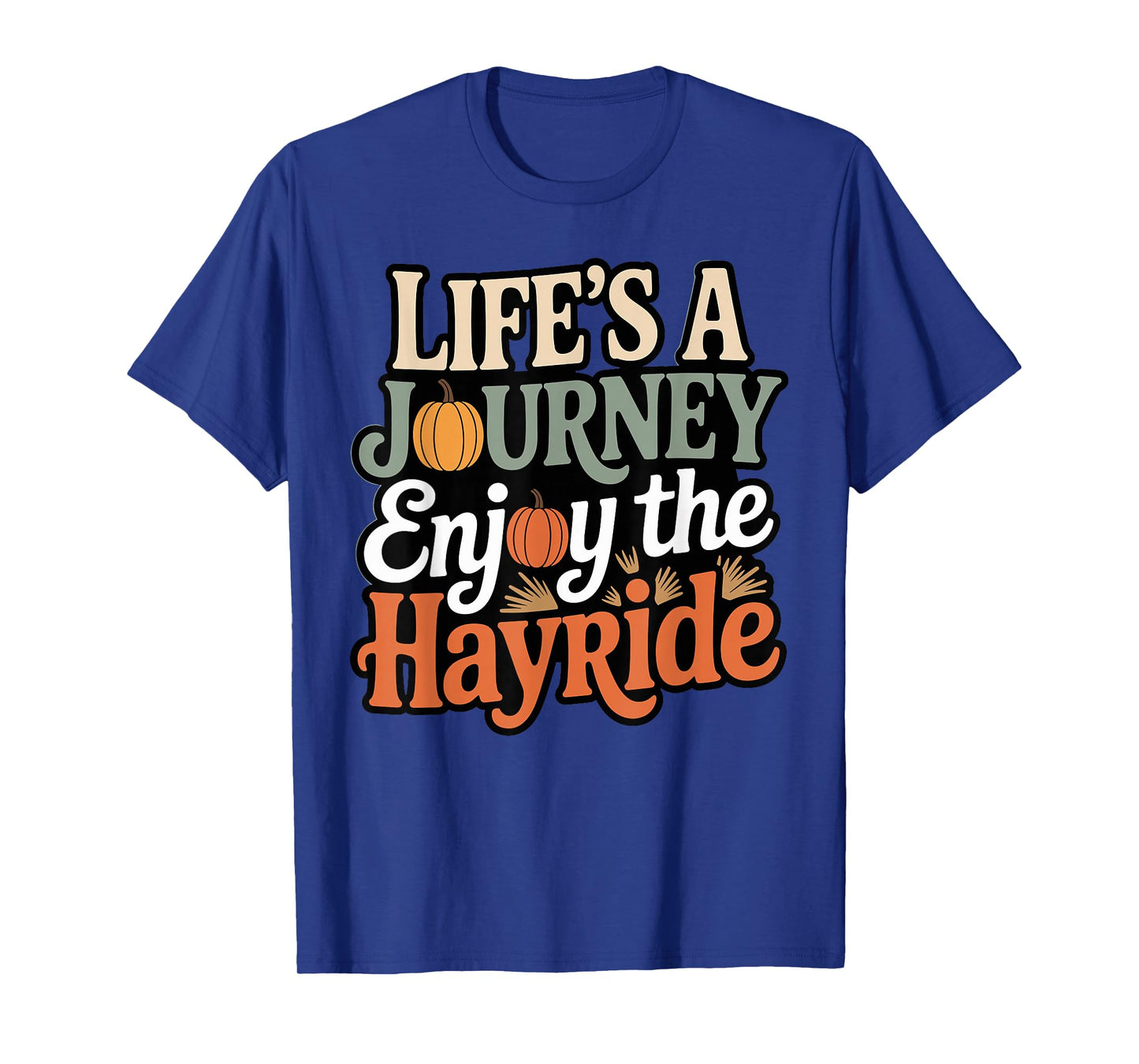 Hayride Pumpkin Rustic Life's A Journey Enjoy The Hayride T-Shirt