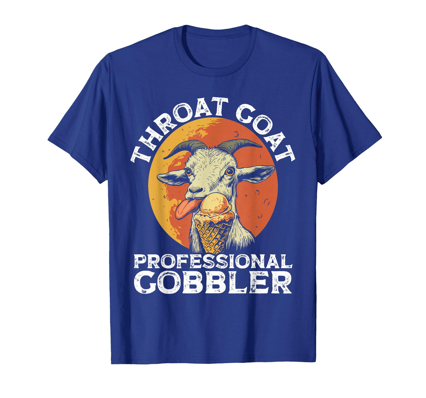 Throat Goat Professional Gobbler Alult Humor Funny Men Women T-Shirt
