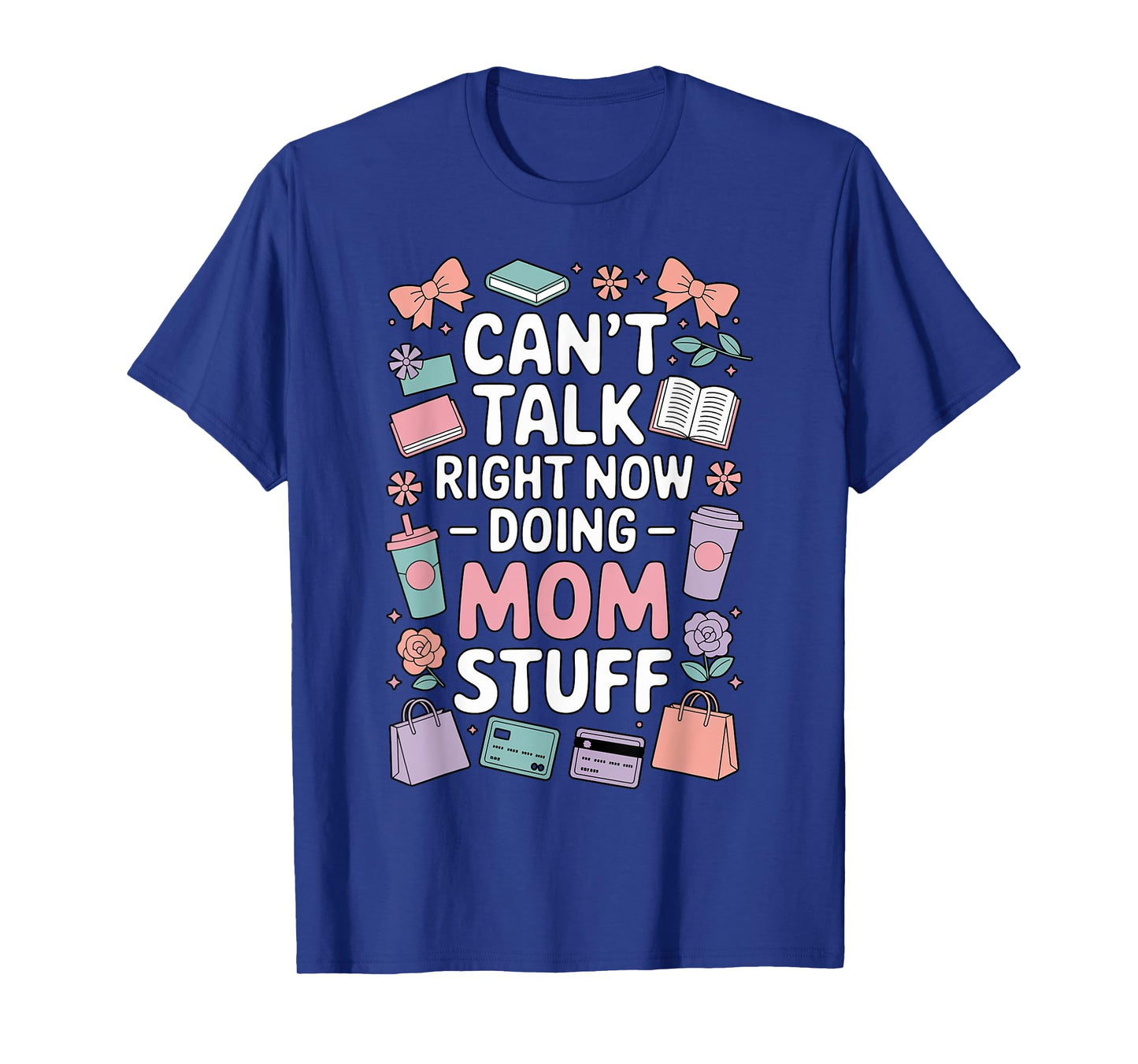 Can't Talk Right Now Doing Mom Stuff Cute Pastel Funny T-Shirt
