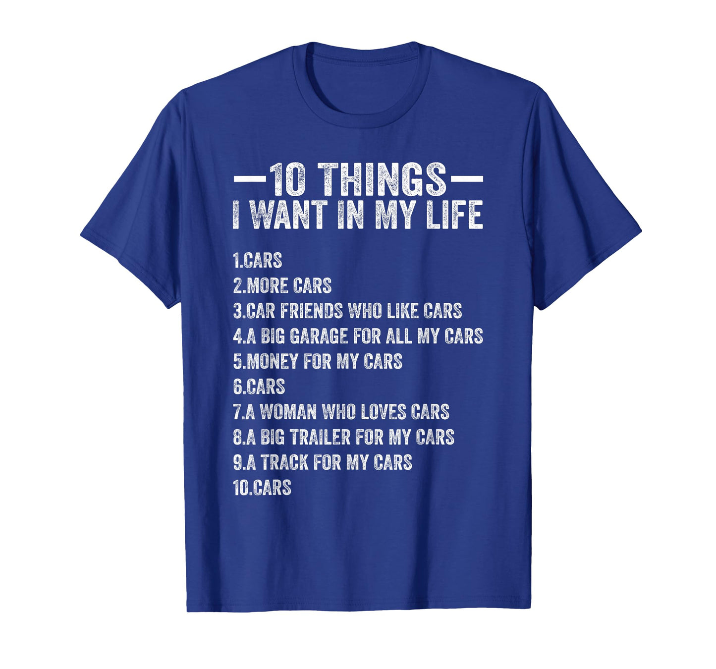 10 Things I Want in My Life Cars More Cars Funny Car Lover T-Shirt
