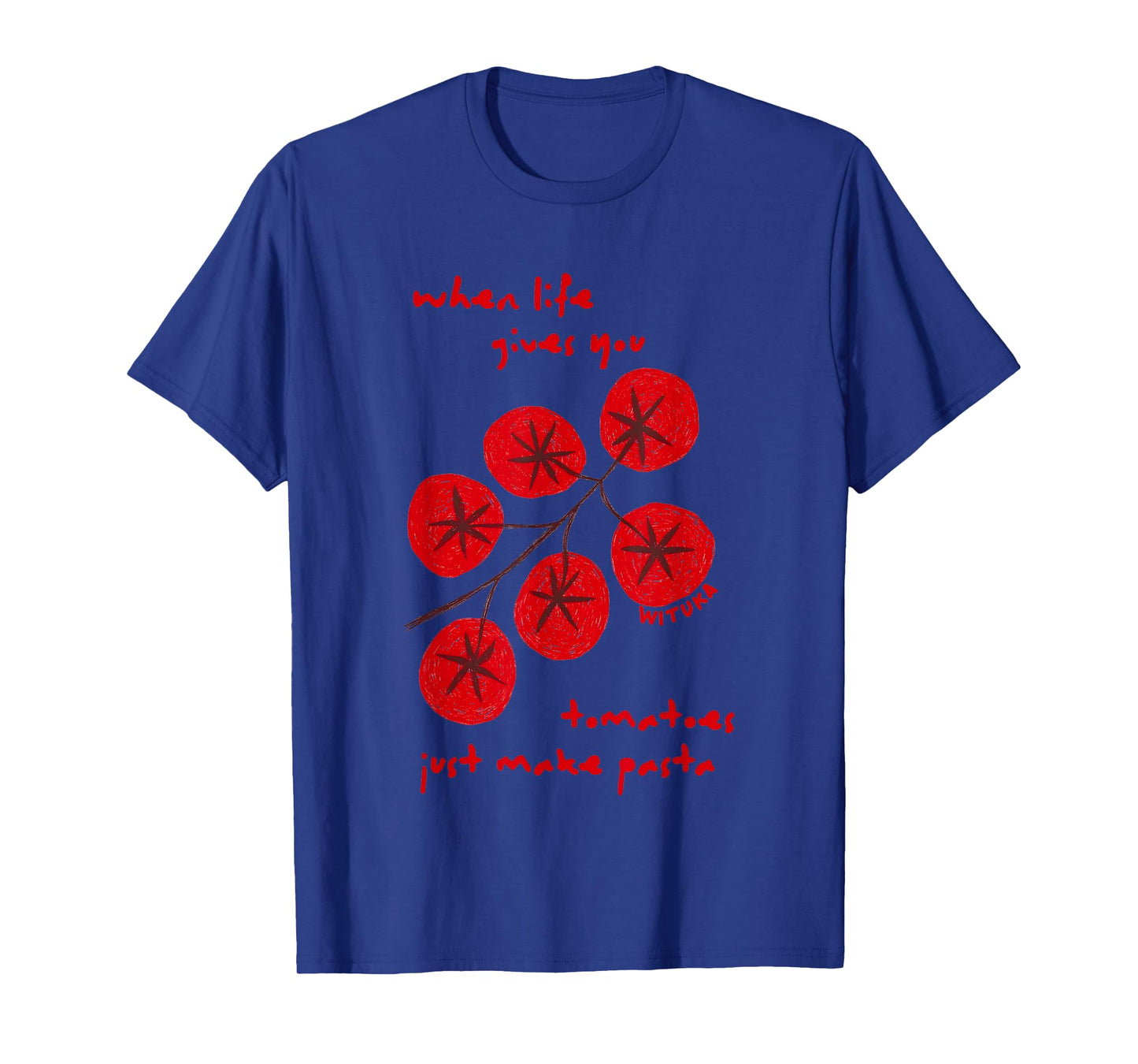 When Life Gives You Tomatoes Just Make Pasta T-Shirt