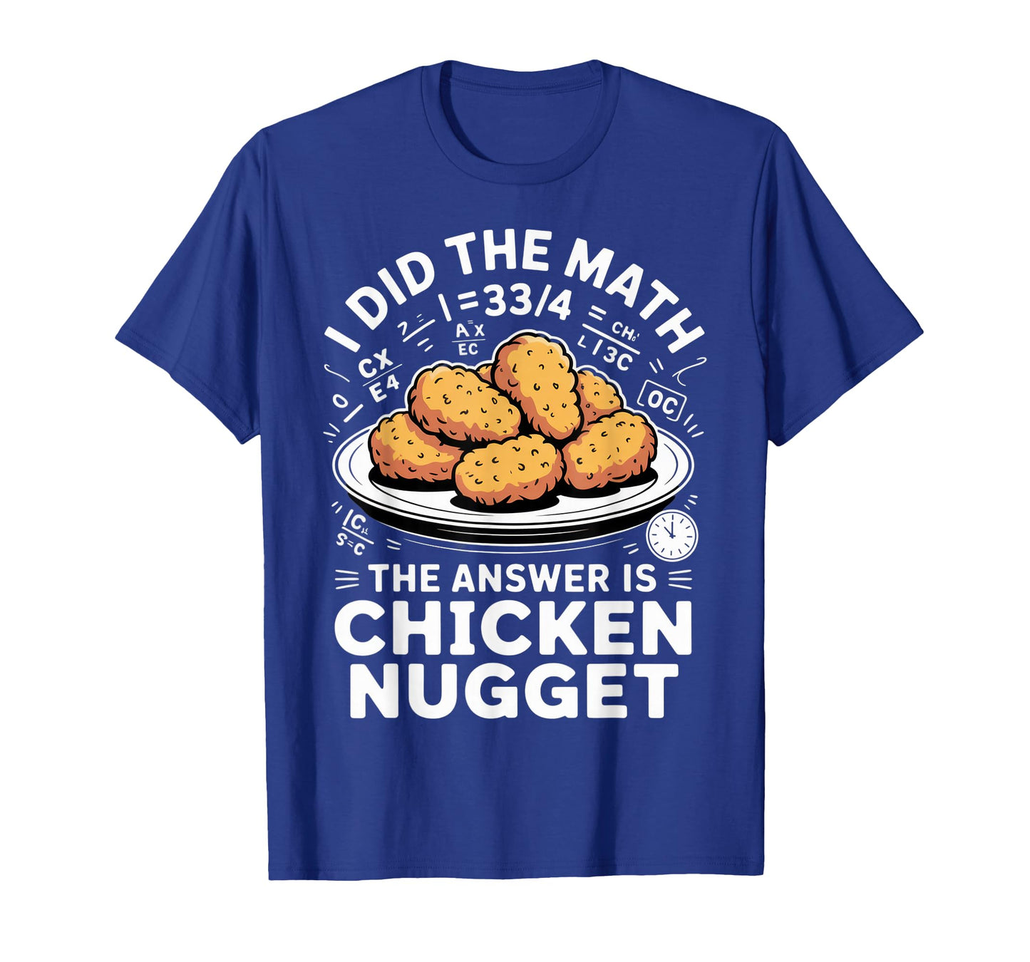I Did The Math The Answer is Chicken Nugget Funny Food Humor T-Shirt