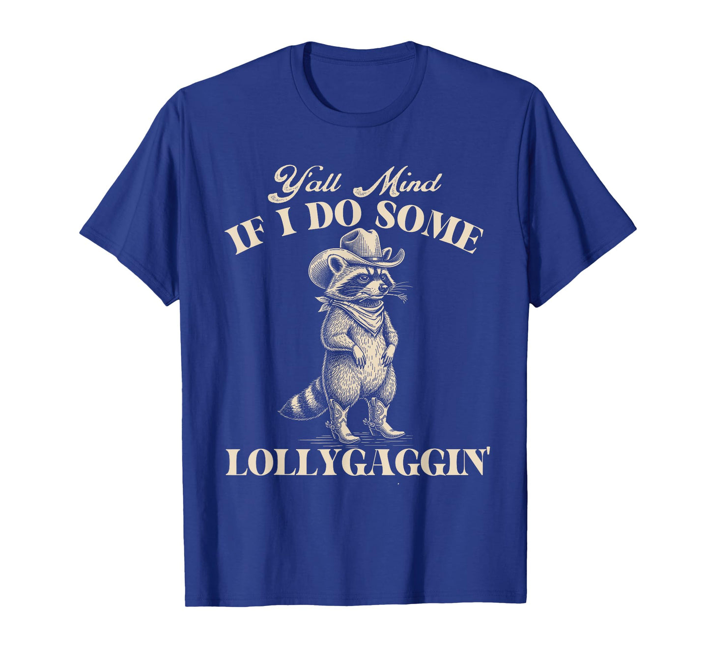Y'all Mind If I Do Some Lollygaggin - Cowboy Western Cowpoke T-Shirt