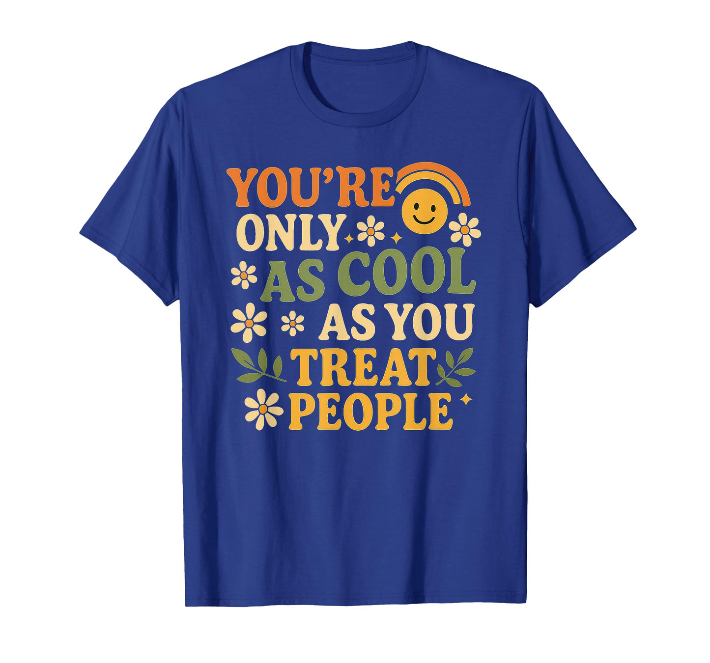 You're Only as Cool as You Treat People A Kindness for Women T-Shirt