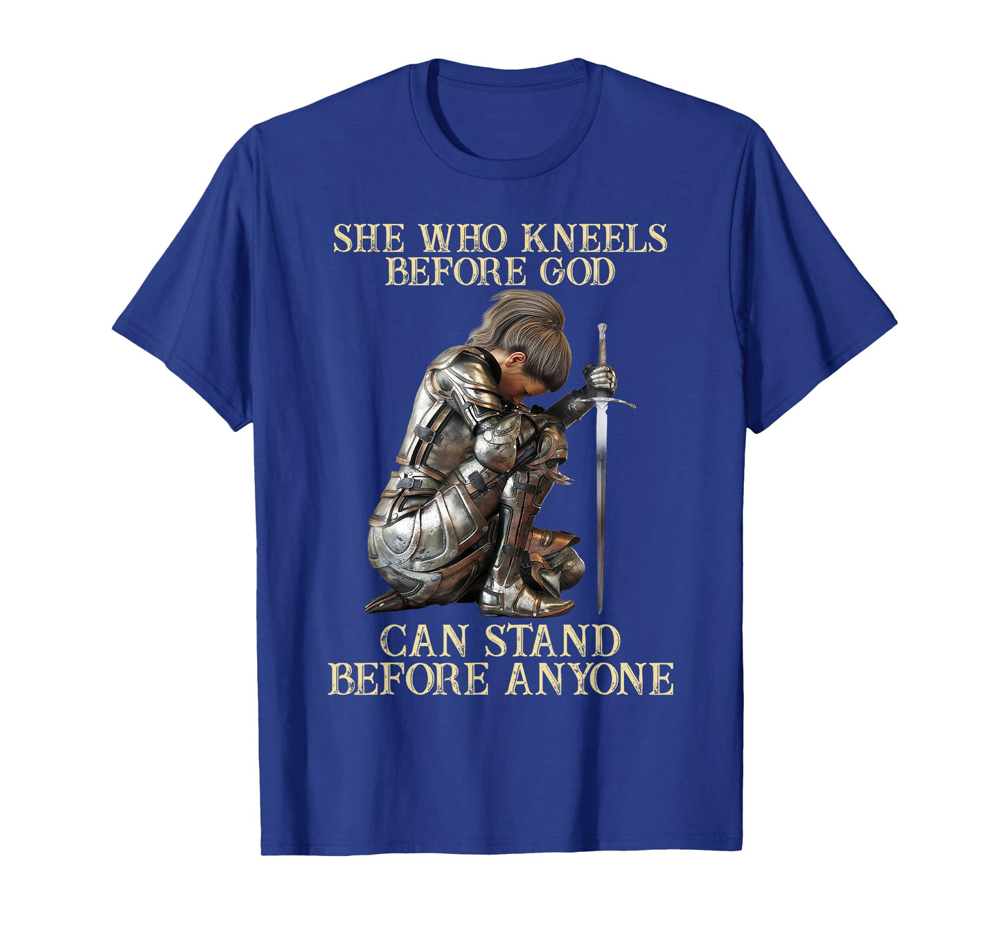She Who Kneels Before God Can Stand Before Anyone T-Shirt