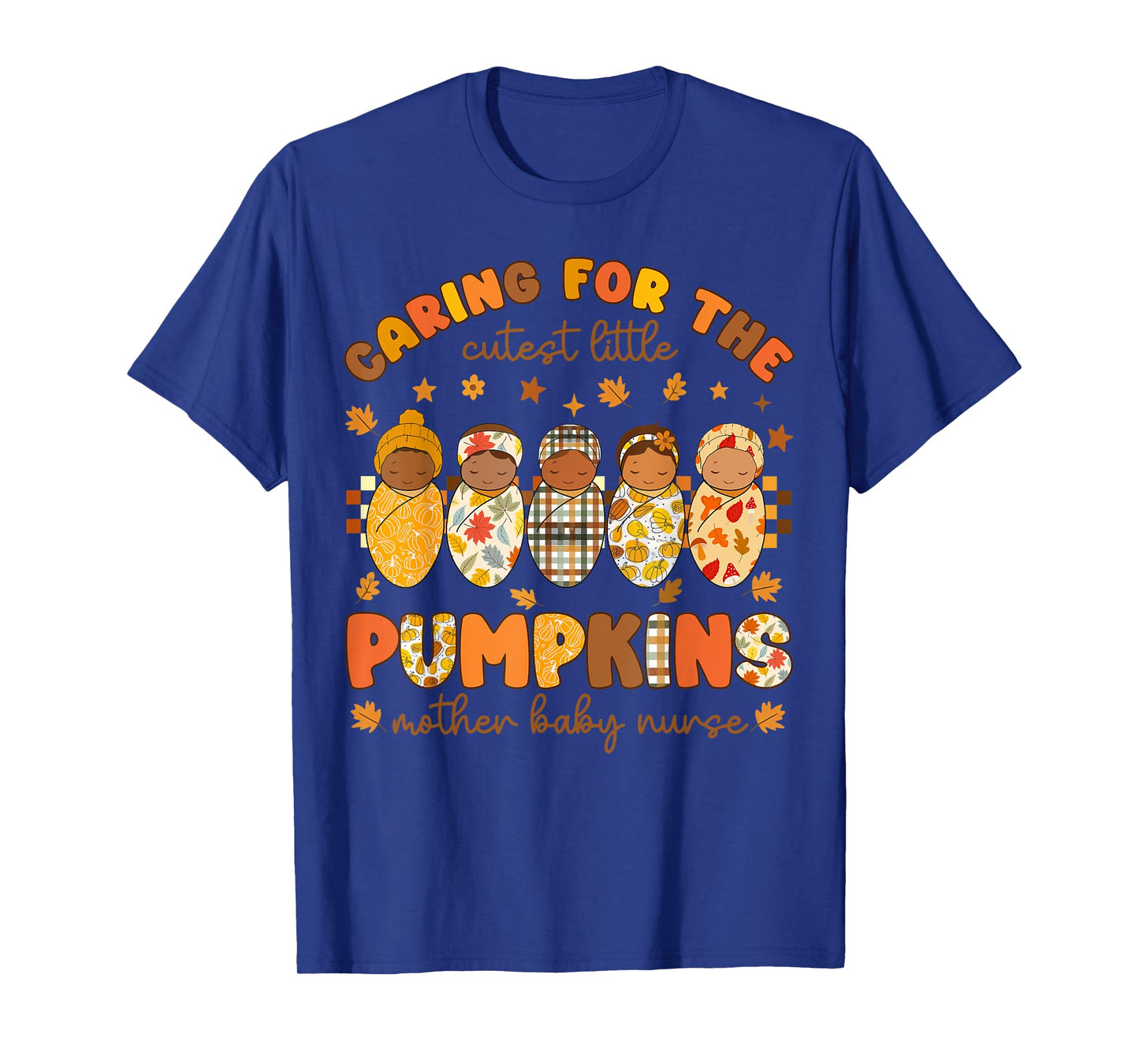 Caring for The Cutest Little Pumpkins Mother Baby Nurse T-Shirt