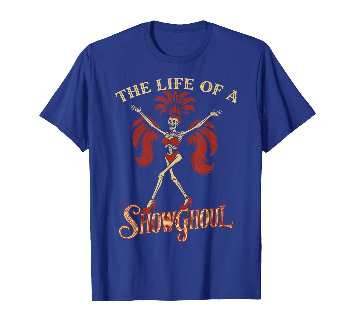 The Life of a Showghoul Funny Skeleton Halloween Gothic Cute T-Shirt
