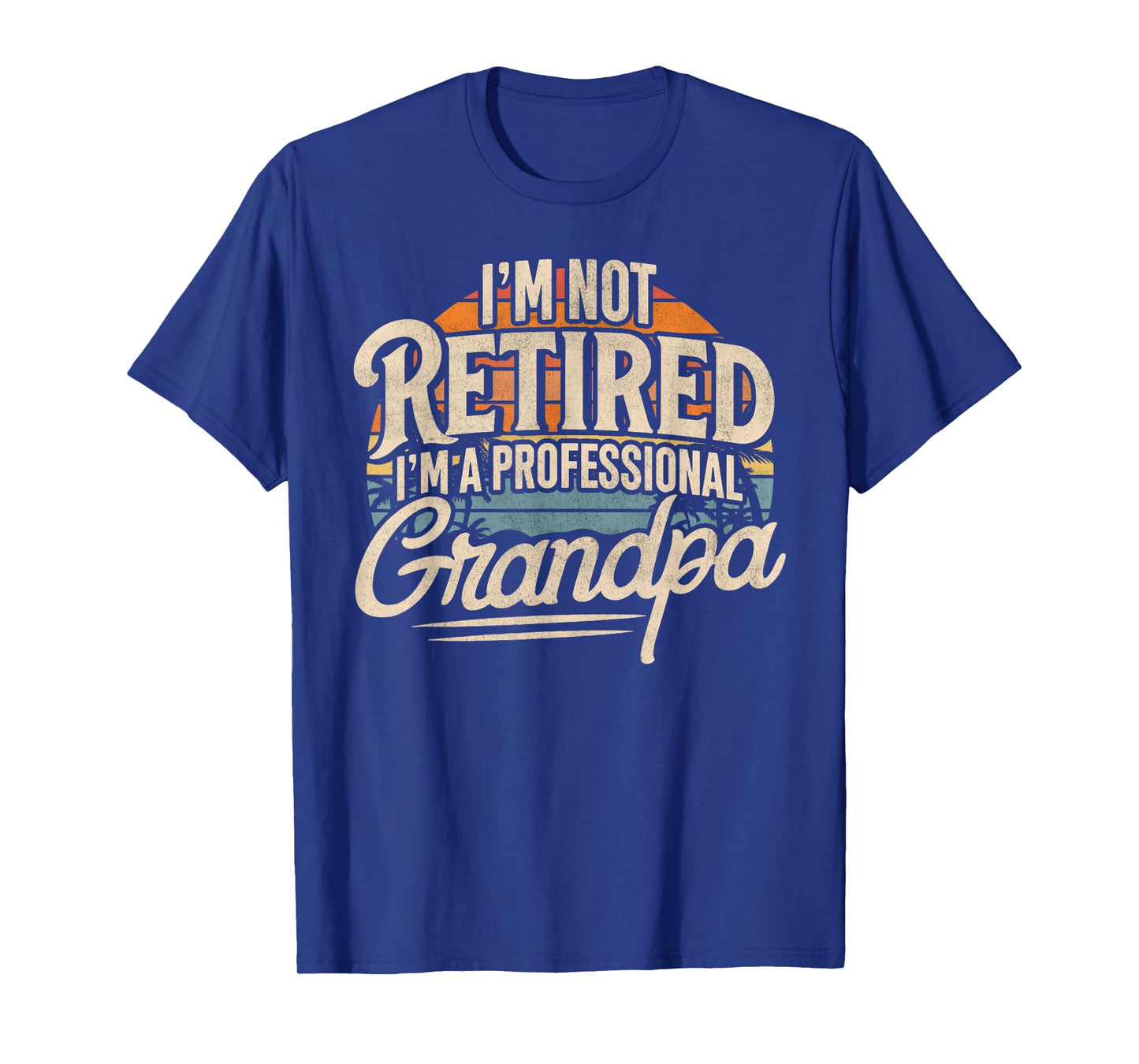 I'm Not Retired I'm A Professional Grandpa Retirement Funny T-Shirt