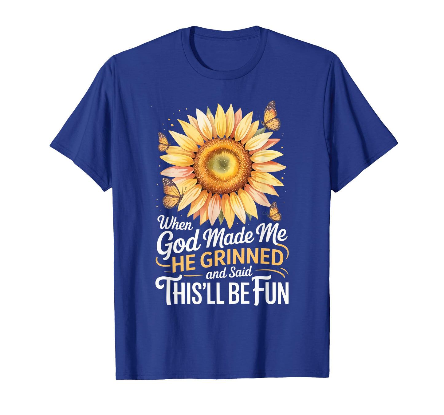 When God Made Me He Grinned Said This'll Be Fun Sarcastic T-Shirt