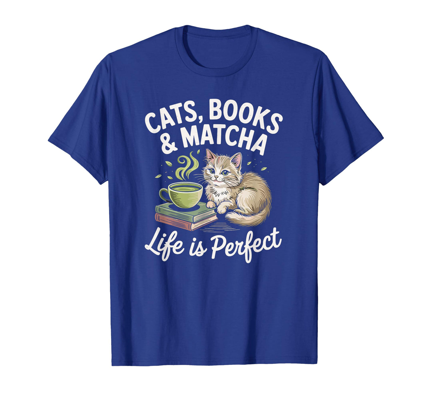 Cats, Books and Matcha Life Is Perfect Green Tea Matcha T-Shirt