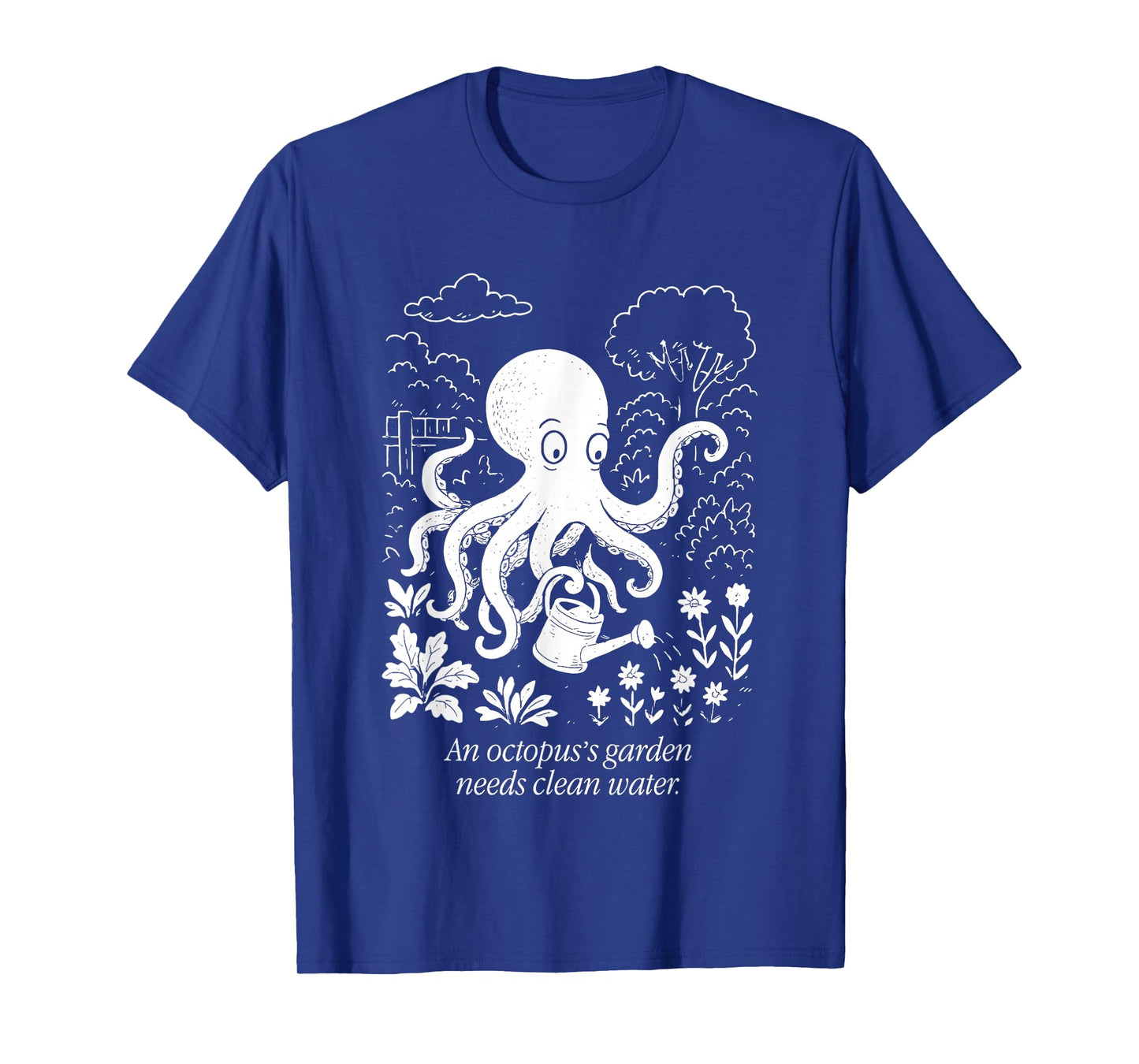 An Octopus's Garden Needs Clean Water T-Shirt