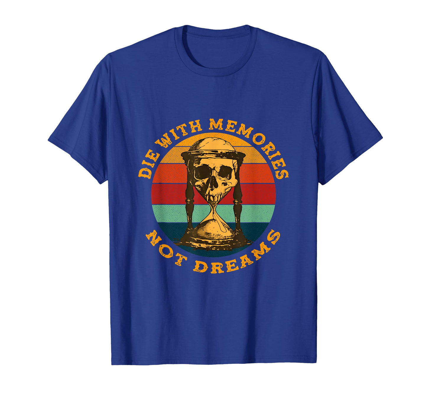 Skeleton Die with Memories Not Dreams Humor Adult Dark Joke T-Shirt
