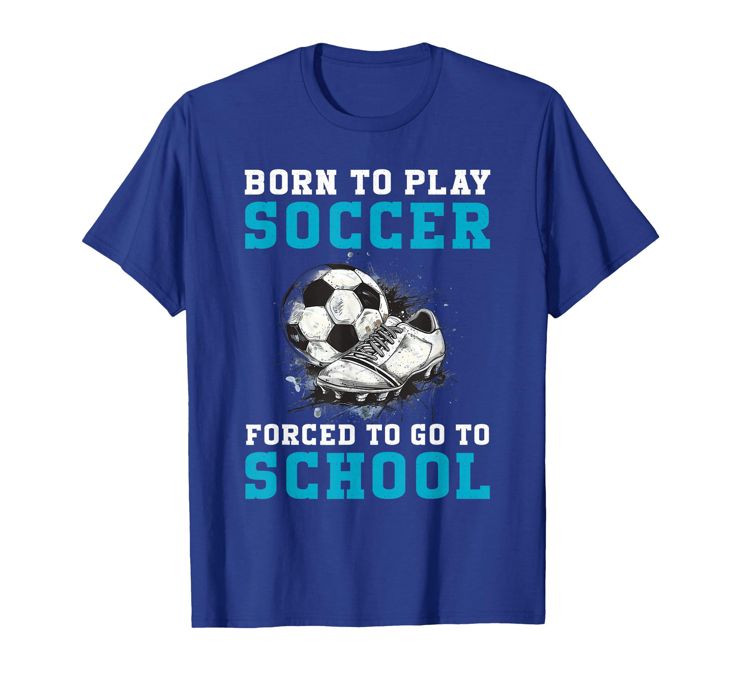Born To Play Soccer Forced To Go To School Funny Soccer T-Shirt