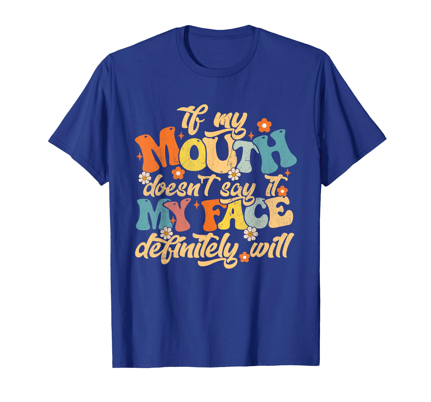 If My Mouth Doesn't Say It My Face Definitely Will Men Women T-Shirt