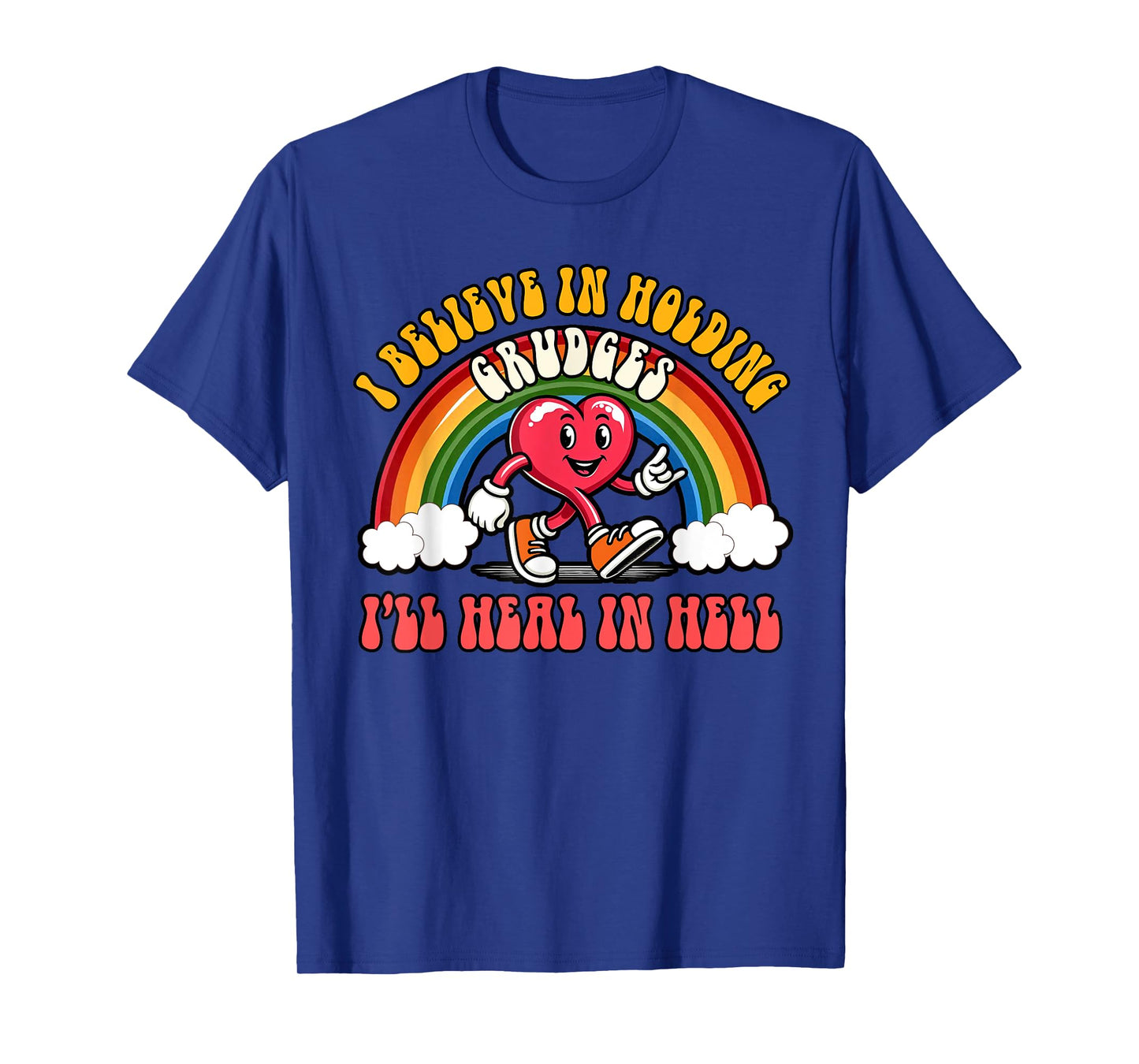 Sarcasm Humor I Believe Holding Grudges I'll Heal In Hell T-Shirt