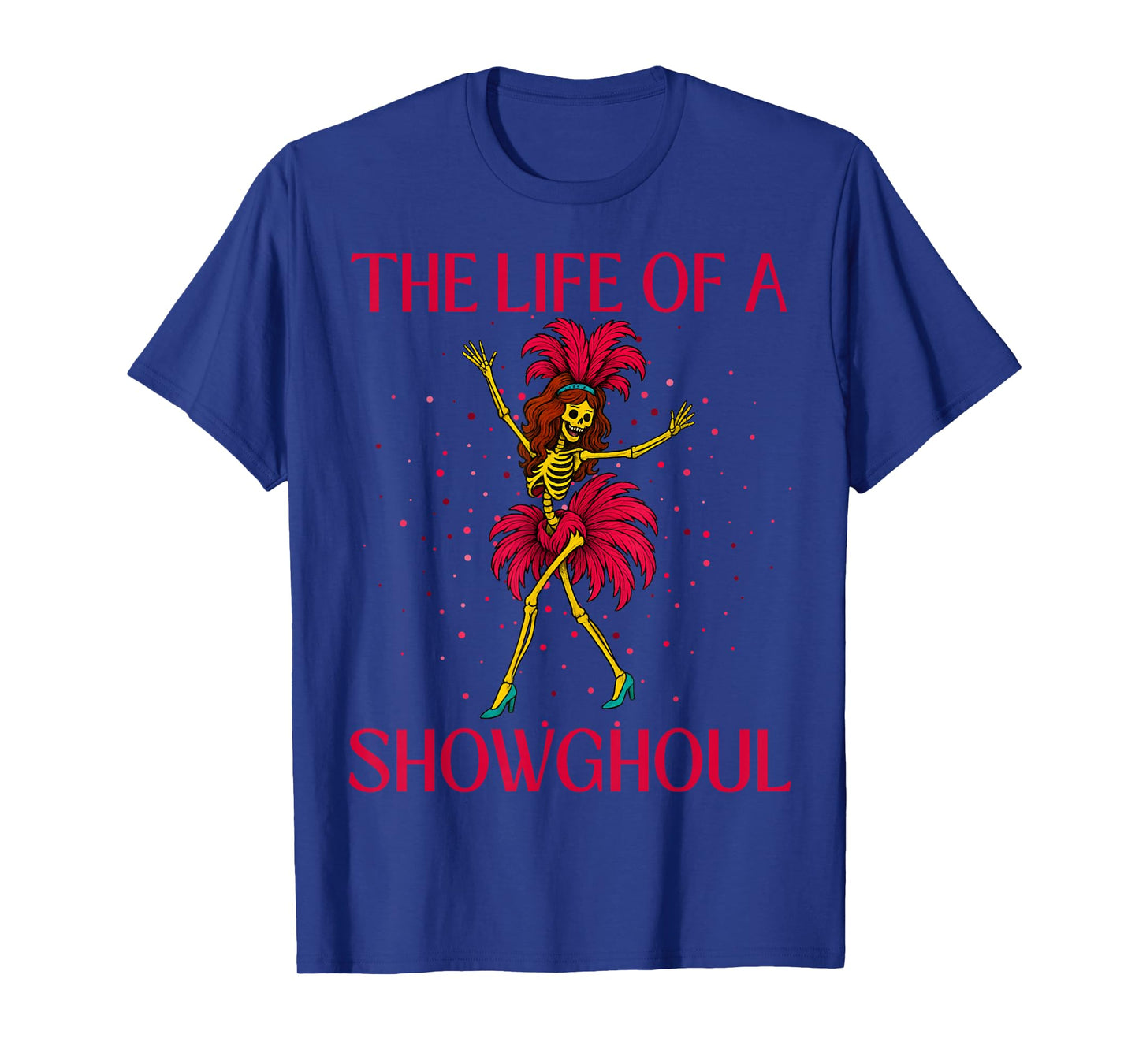 The Life of A Showghoul Retro Skeleton Showgirl Halloween T-Shirt