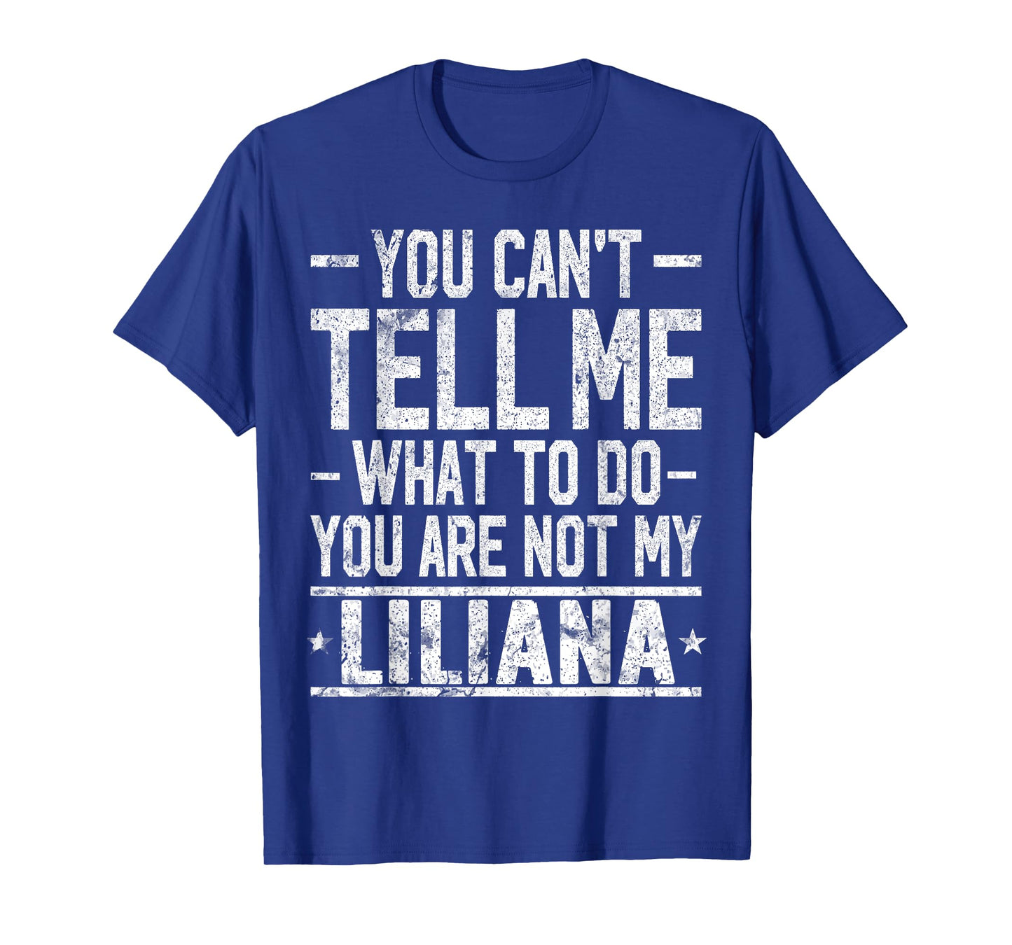 You Can't Tell Me What to Do You are Not My Liliana T-Shirt