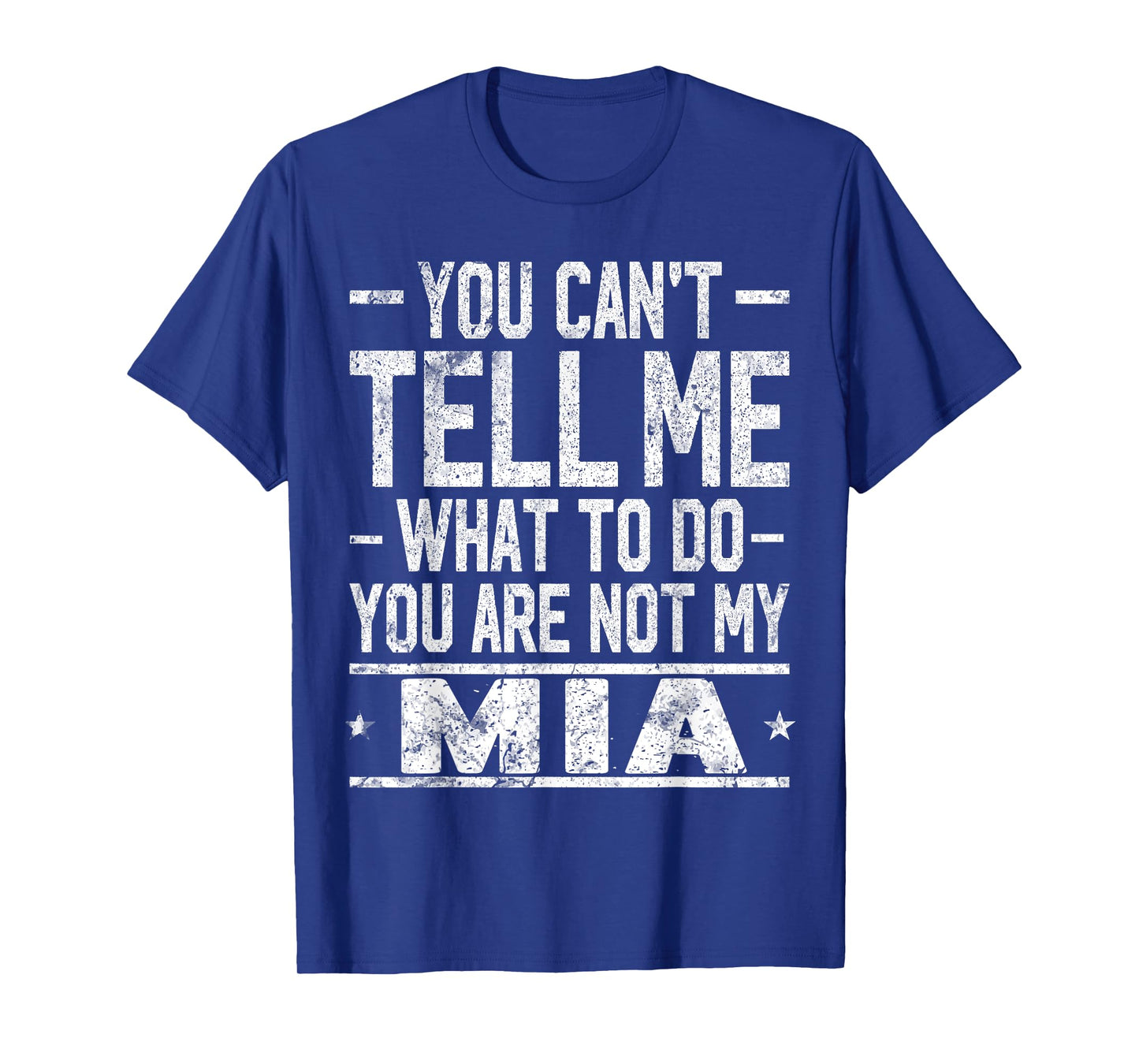 You Can't Tell Me What to Do You are Not My MIA T-Shirt