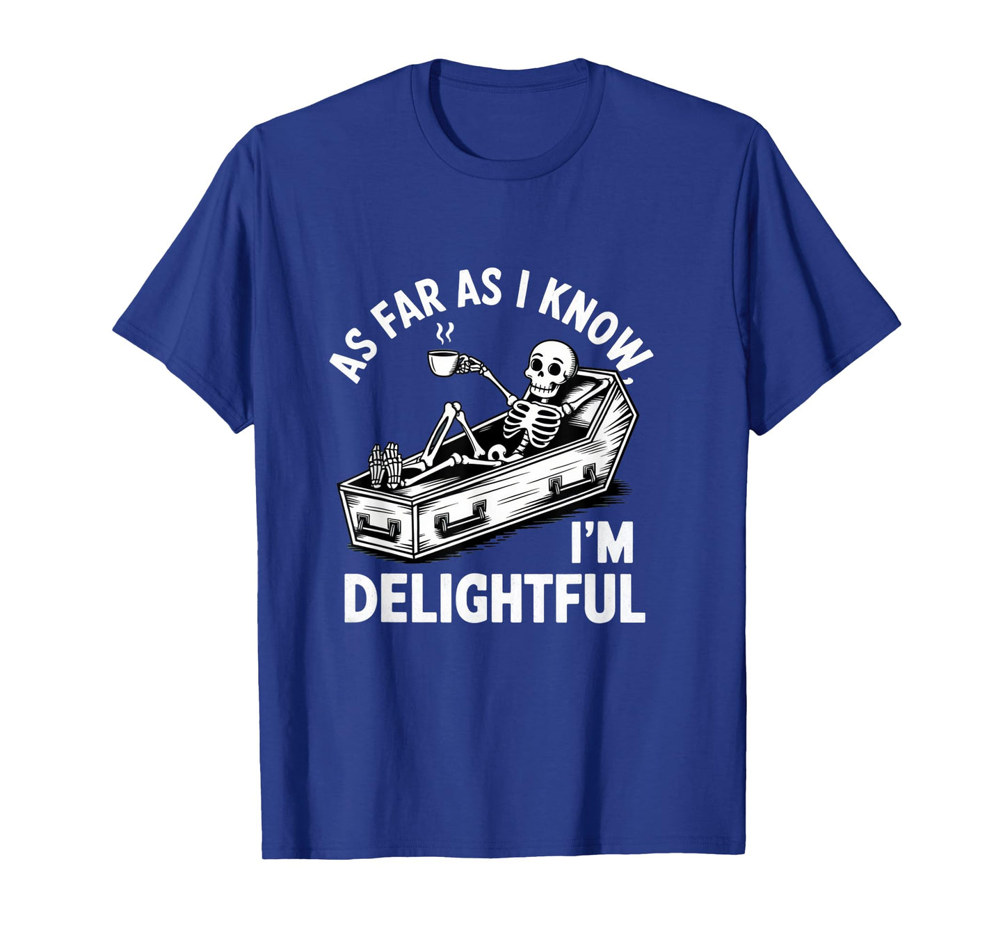 As Far As I Know I'm Delightful Skeleton Humor Halloween T-Shirt
