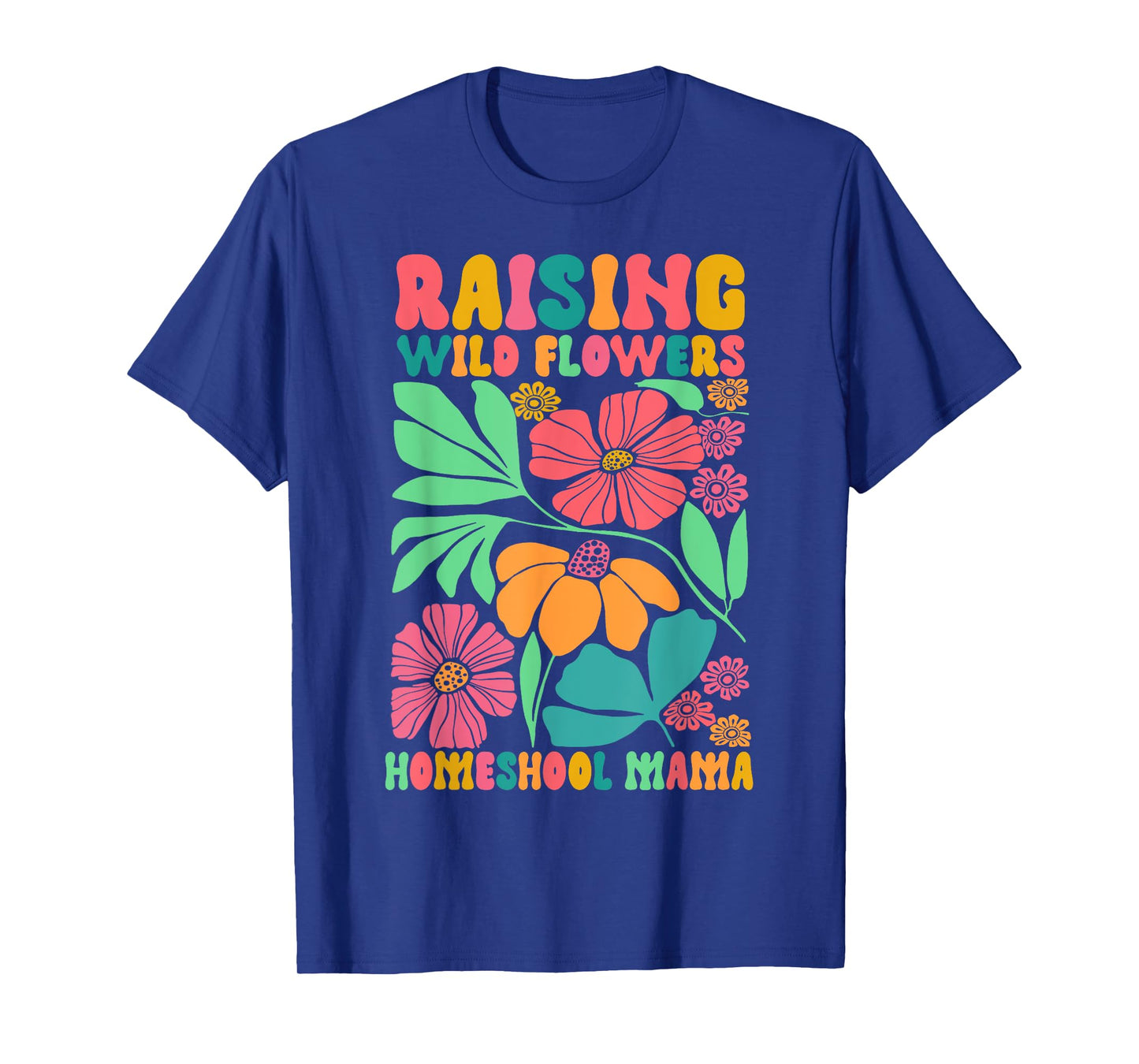 Homeschool Mom Life Raising Wildflowers Homeschool Mama T-Shirt