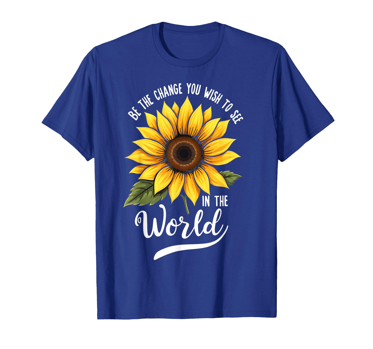 Be The Change You Wish To See In The World Inspiration Quote T-Shirt