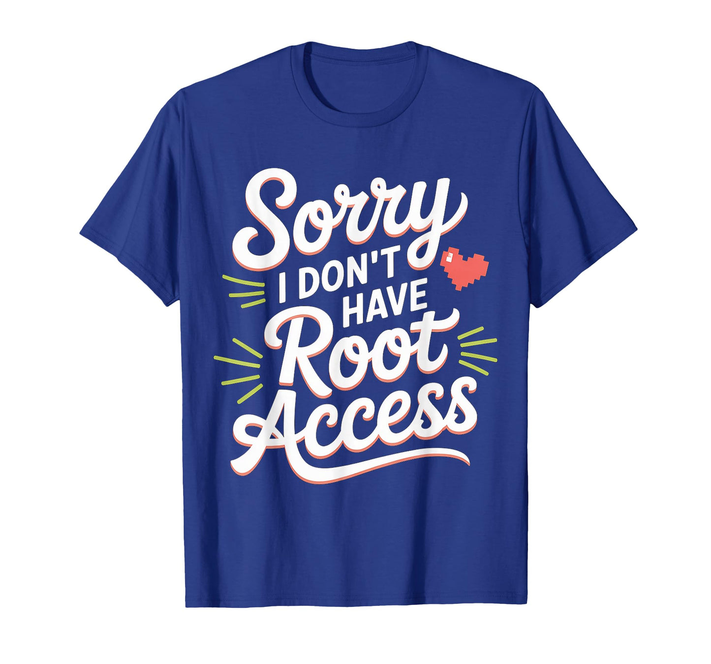 Sorry I Don't Have Root Access Programmer Developer - T-Shirt