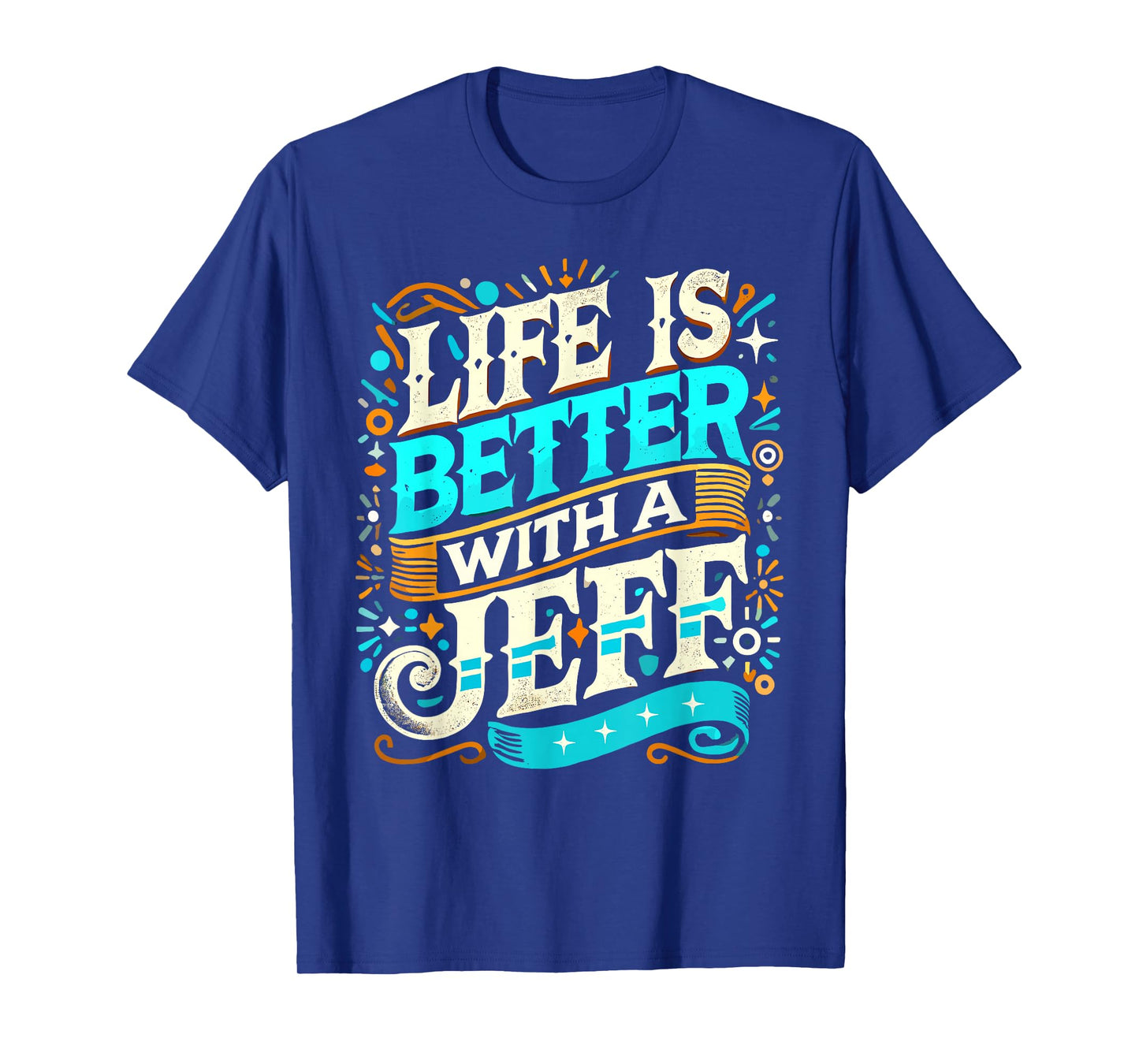 Life Is Better With A JEFF T-Shirt Name JEFF T-Shirt