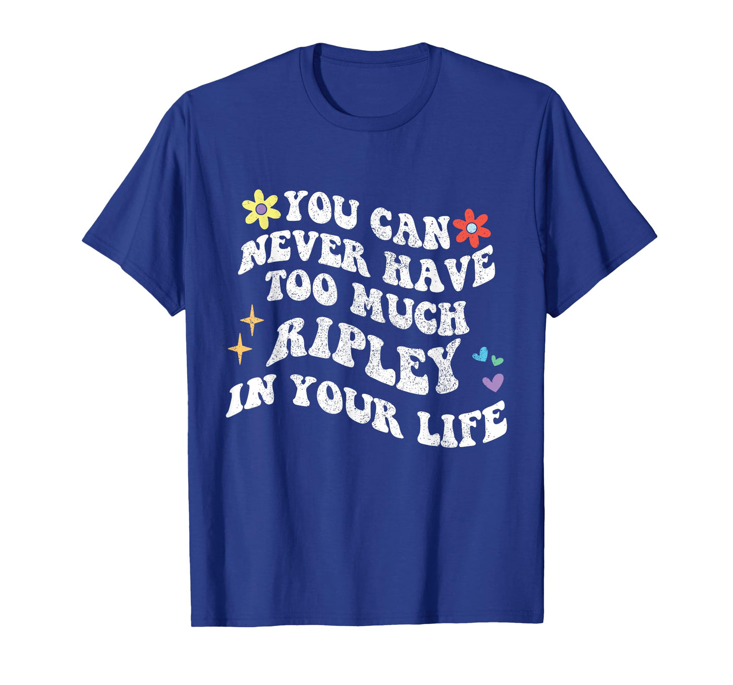 Retro Groovy You Can Never Have Too Much RIPLEY In Your Life T-Shirt