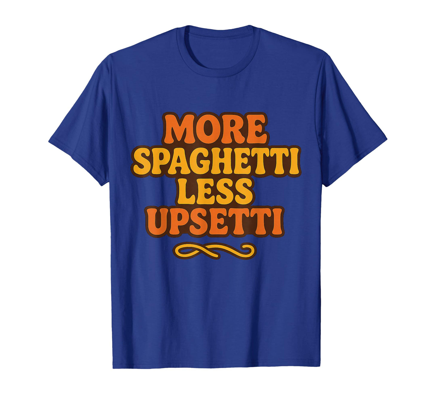 More Spaghetti Less Upsetti Funny Pasta Lover Italian T-Shirt